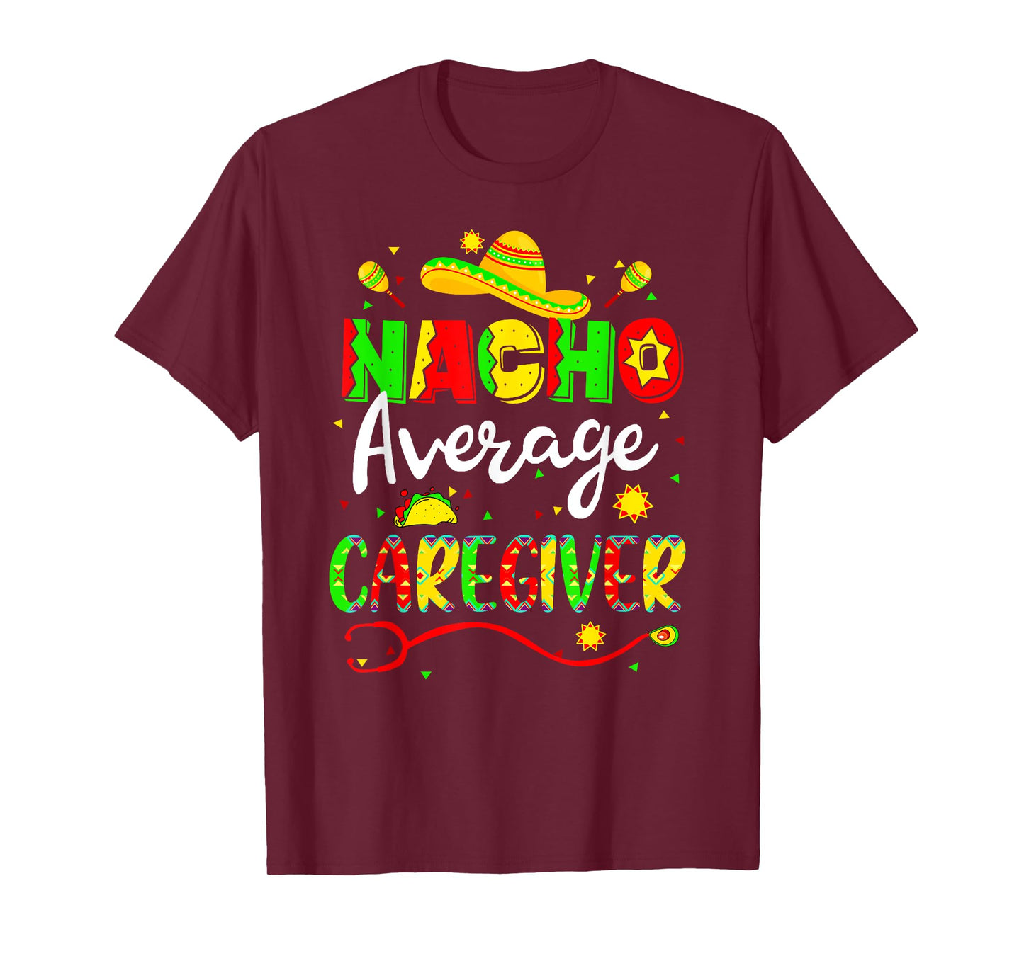 Nacho Average Caregiver Cinco De Mayo Fiesta Mexican Nursing T-Shirt