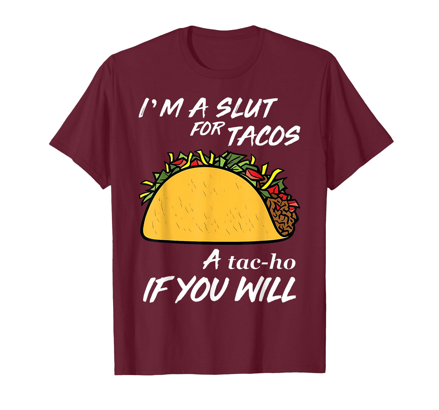 I'm A Slut For Tacos A Tac-Ho If You Will Funny Tacos Lover T-Shirt