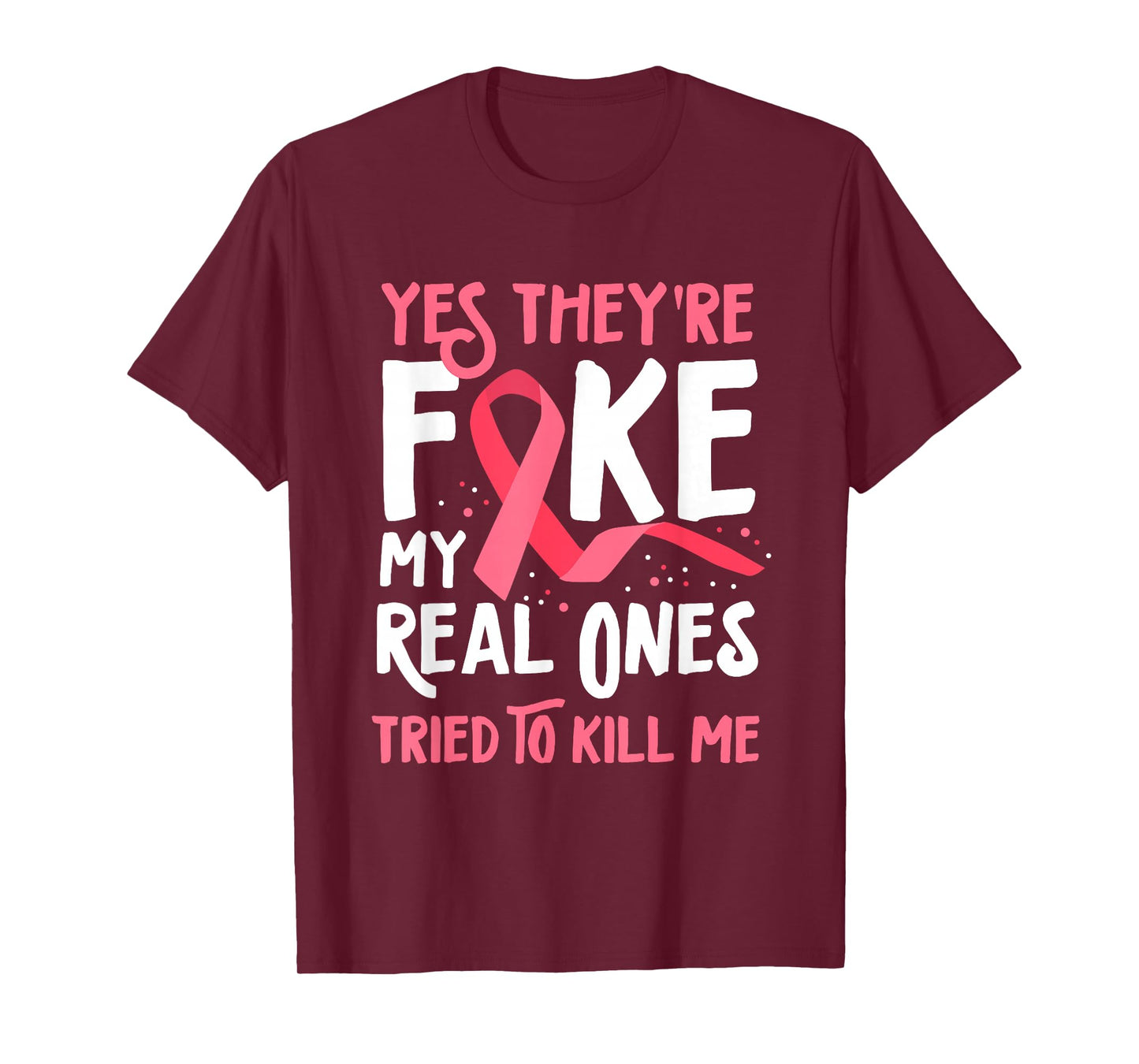 Yes They're Fake My Real Ones Tried To Kill Me Breast Cancer T-Shirt