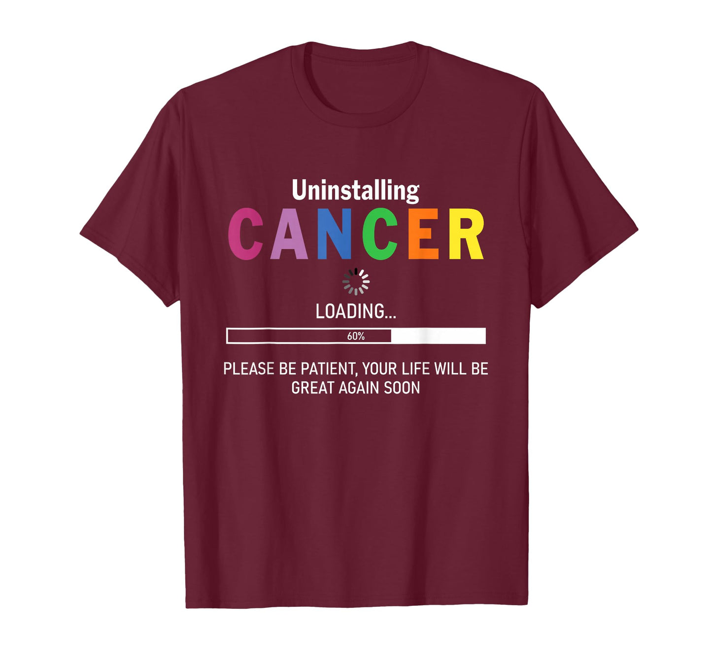 Uninstalling Cancer Loading Please Be Patient Your Life Will T-Shirt