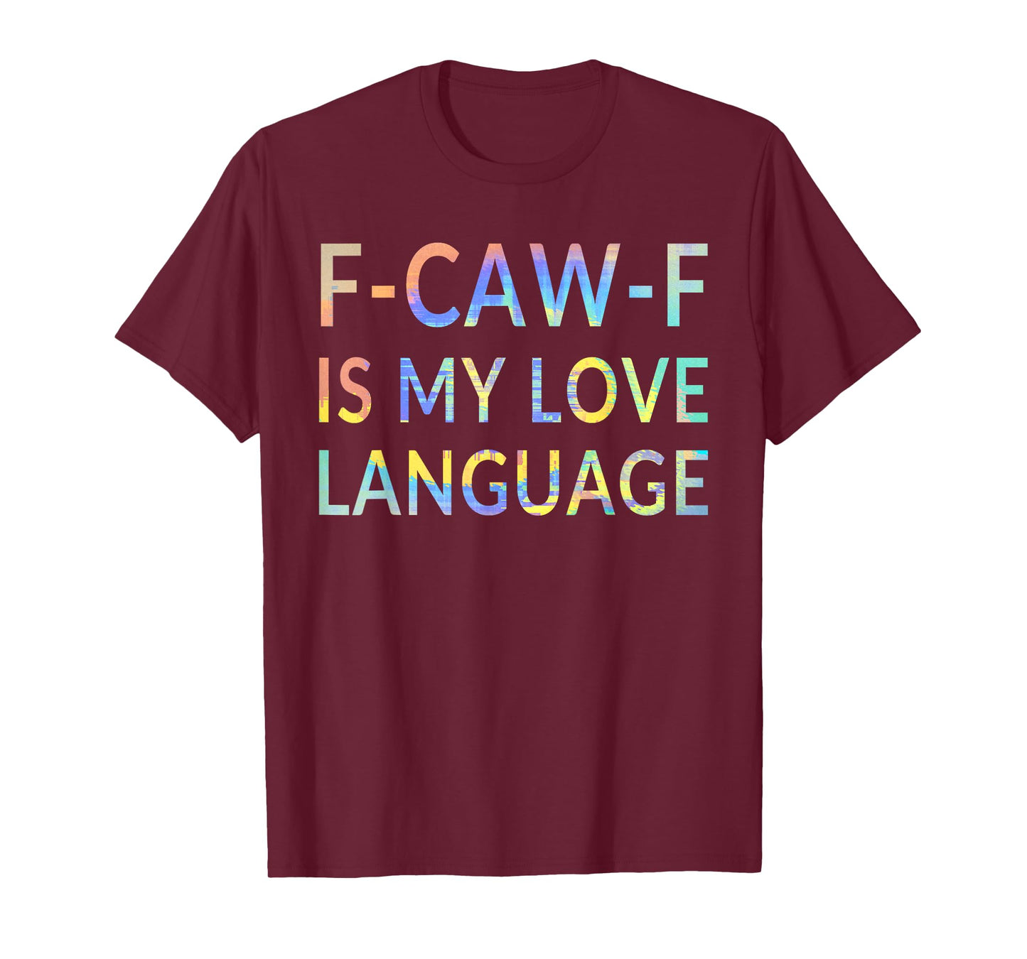 F-CAW-F is My Love Language Cursing Cussing Bird Adult Humor T-Shirt