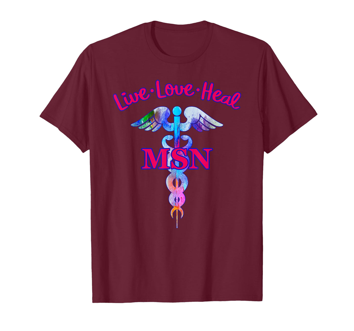 Live Love Heal MSN Master Of Science Nursing Caduceus Symbol T-Shirt