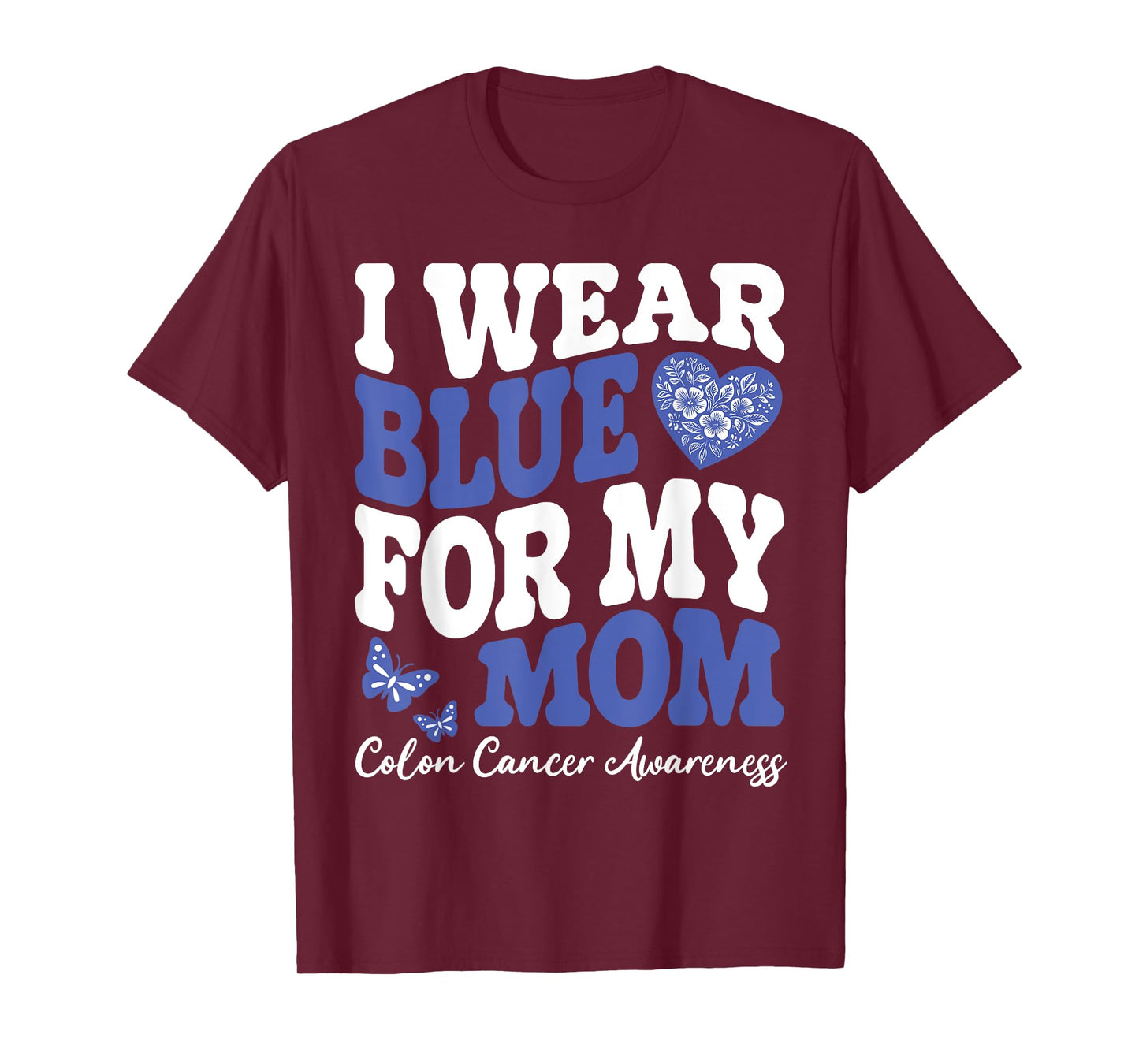 Flowers Heart I Wear Blue For My Mom Colon Cancer Awareness T-Shirt