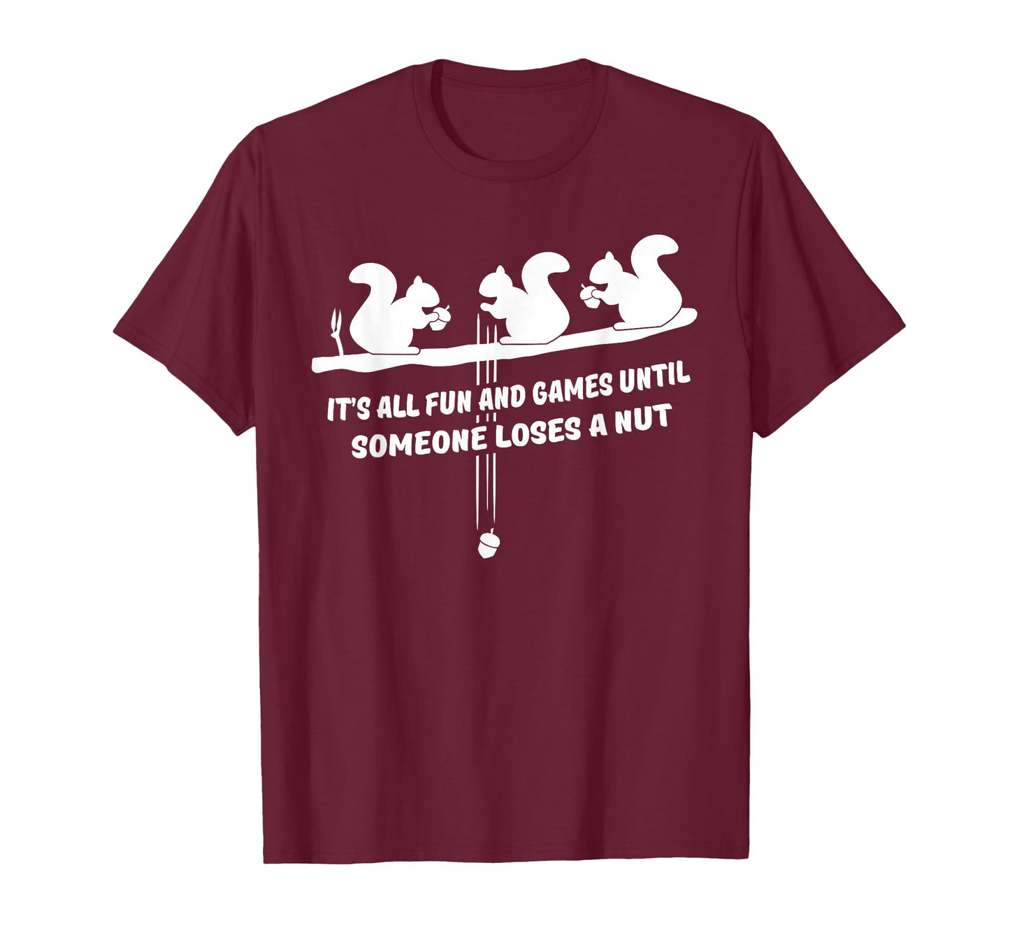 It's all fun and games until someone loses a nut t-shirt T-Shirt