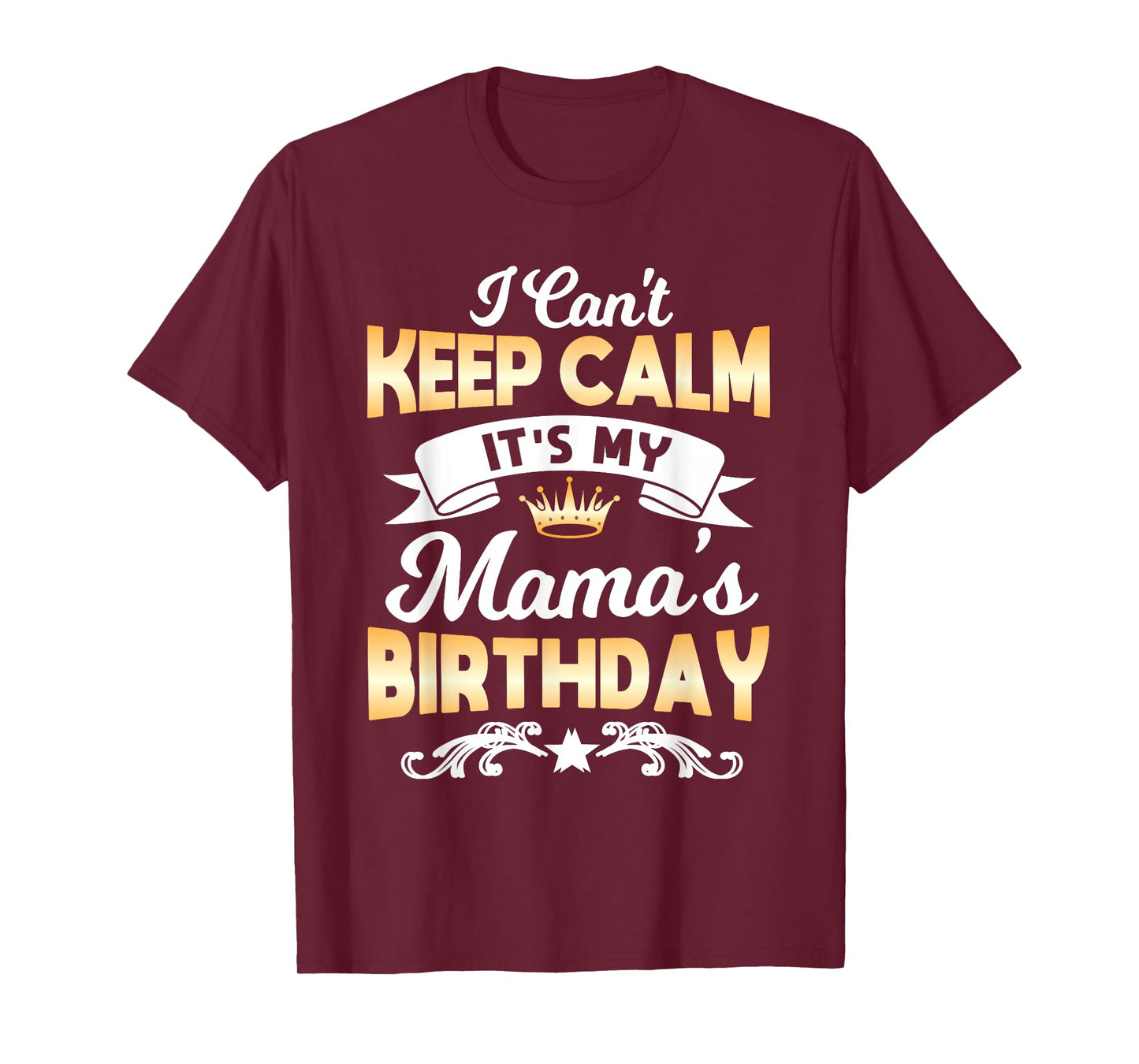 It's My Mama's Birthday Shirt I Can't Keep Calm Mama T-Shirt