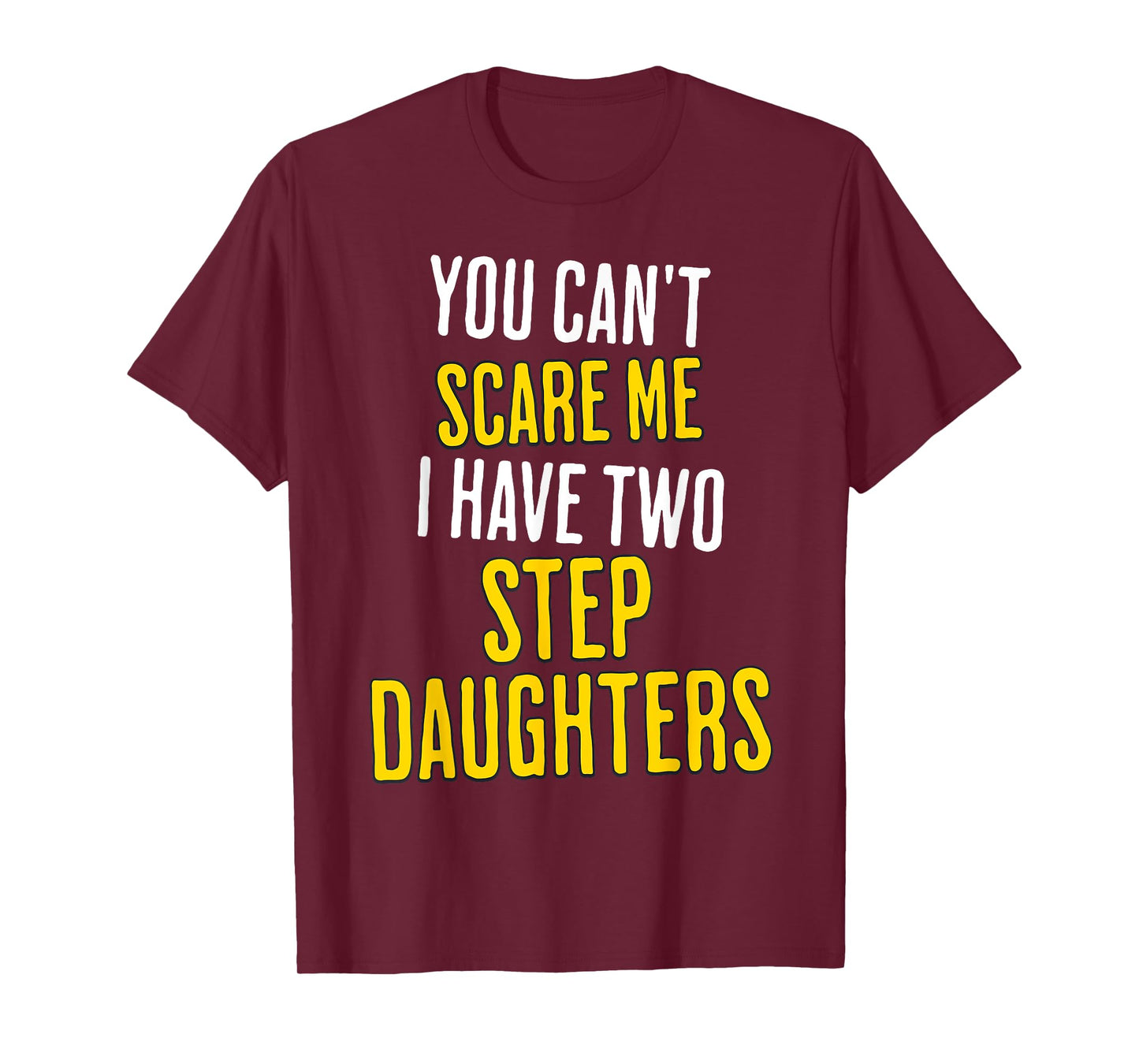 You Can't Scare Me I Have Two Step Daughters Funny Dad T-Shirt