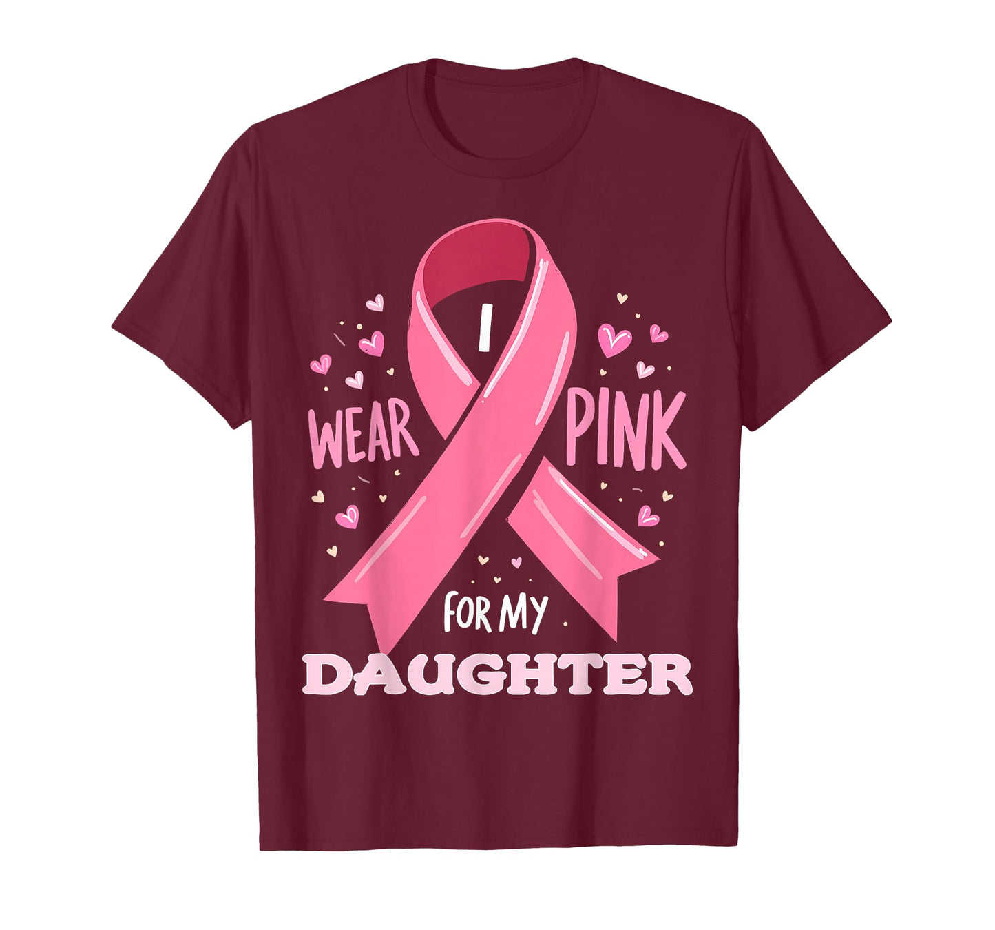 I Wear Pink For My Daughter Cancer Support Awareness T-Shirt