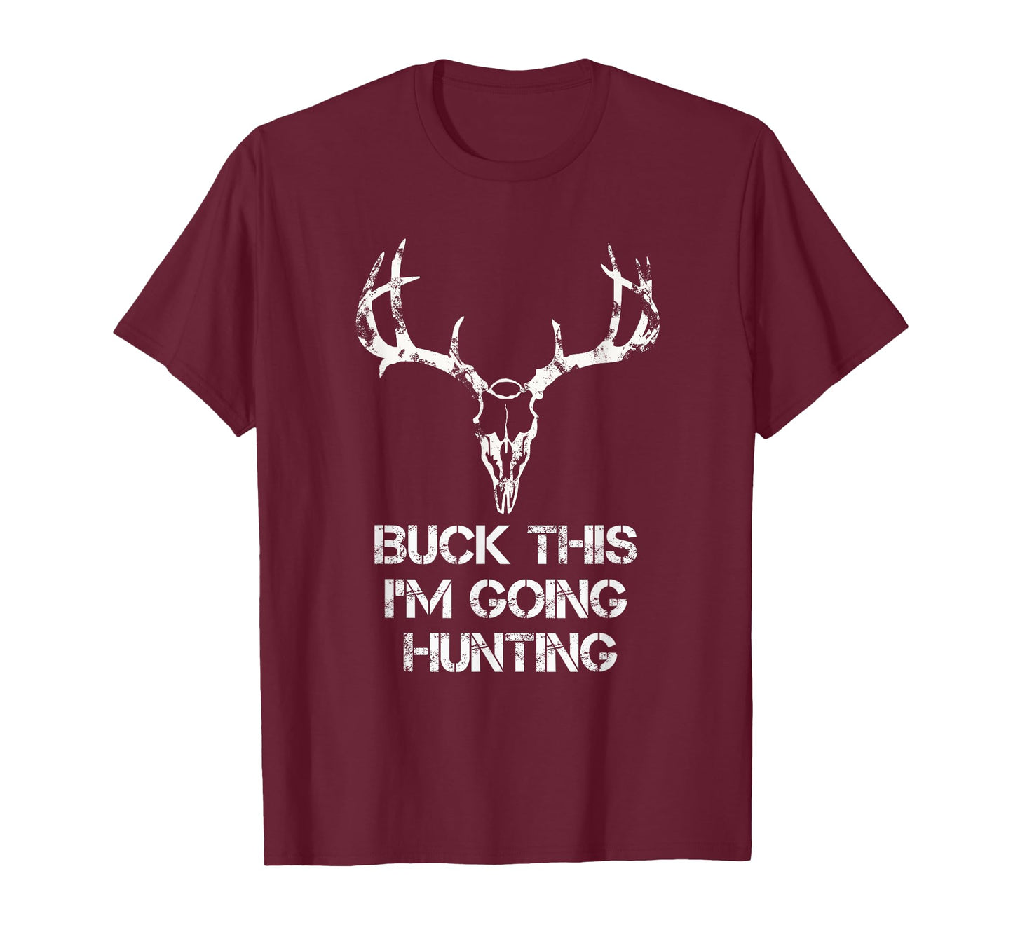Buck This I'm Going Hunting T shirt - Deer Skull shirt T-Shirt