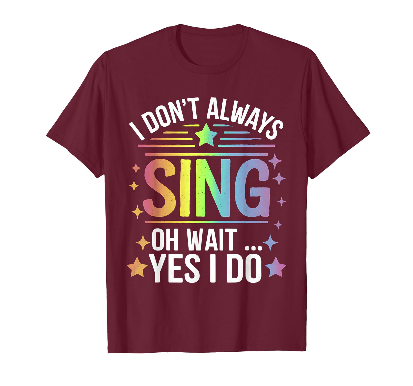 I Don't Always Sing Oh Wait Yes Funny Musical Theater T-Shirt