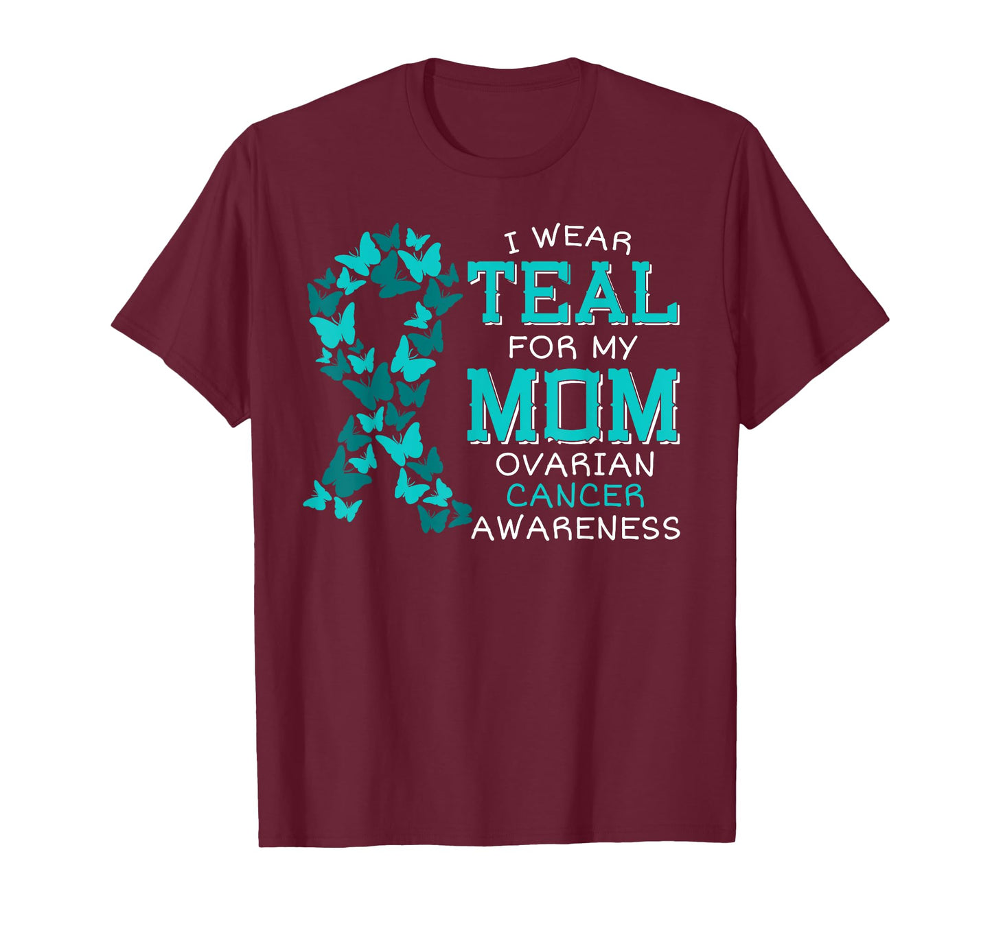 I Wear Teal For My Mom Ovarian Cancer Carcinoma Butterflies T-Shirt