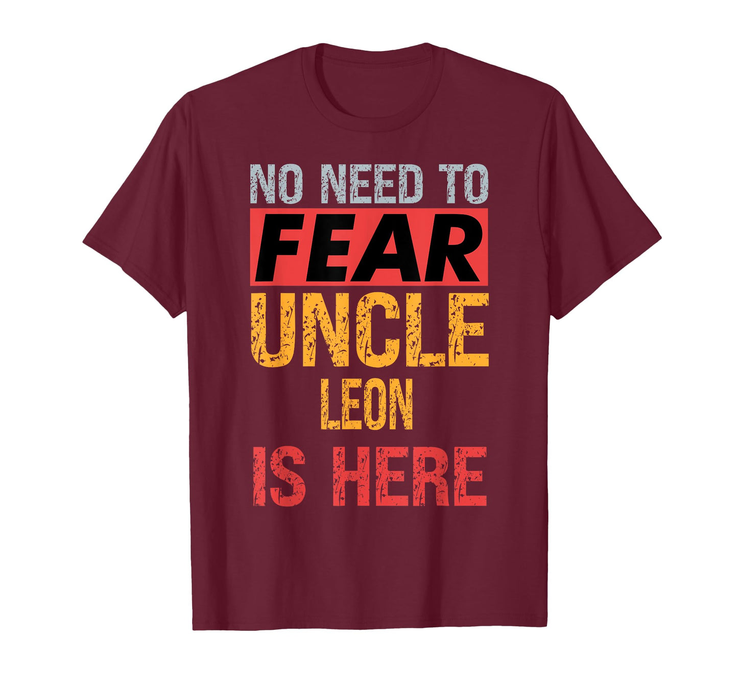 No Need To Fear Uncle Leon Is Here Funny Hero Uncle T-Shirt