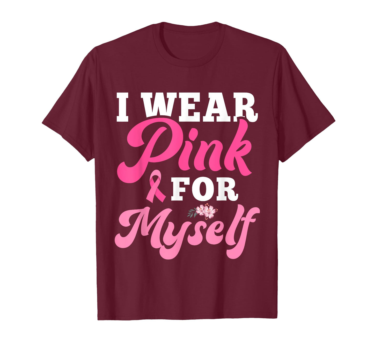I Wear Pink For Myself Breast Cancer I Wear Pink For Me T-Shirt