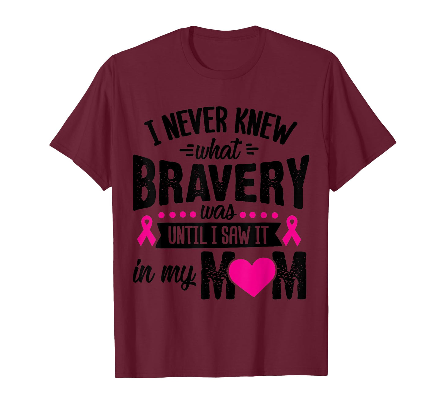 I Never Knew What Bravery Was Until I Saw It In My Mom Gift T-Shirt