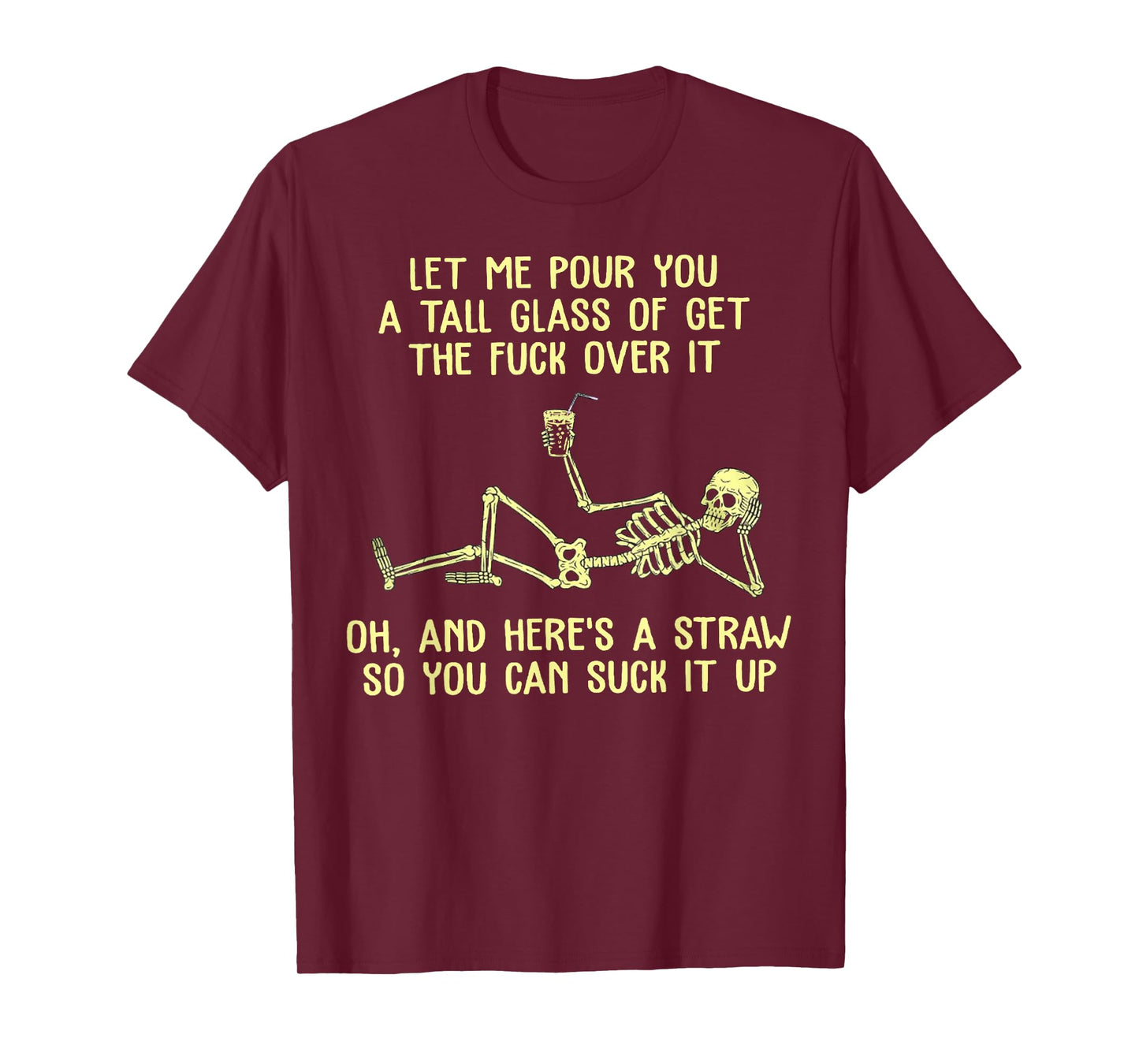 Skeleton Let Me Pour You A Tall Glass of Get The Fuck Over T-Shirt