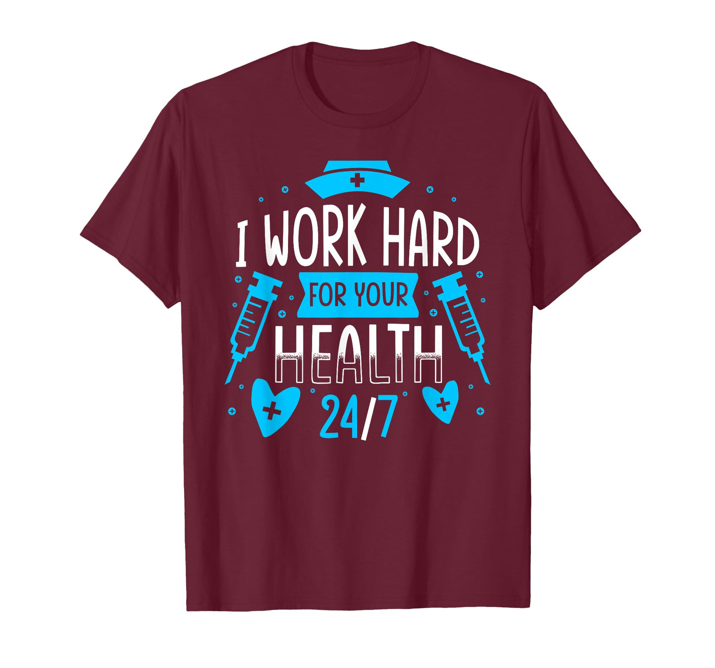 Nurse Nursing Job Quote I Work Hard For Your Health Nurse T-Shirt