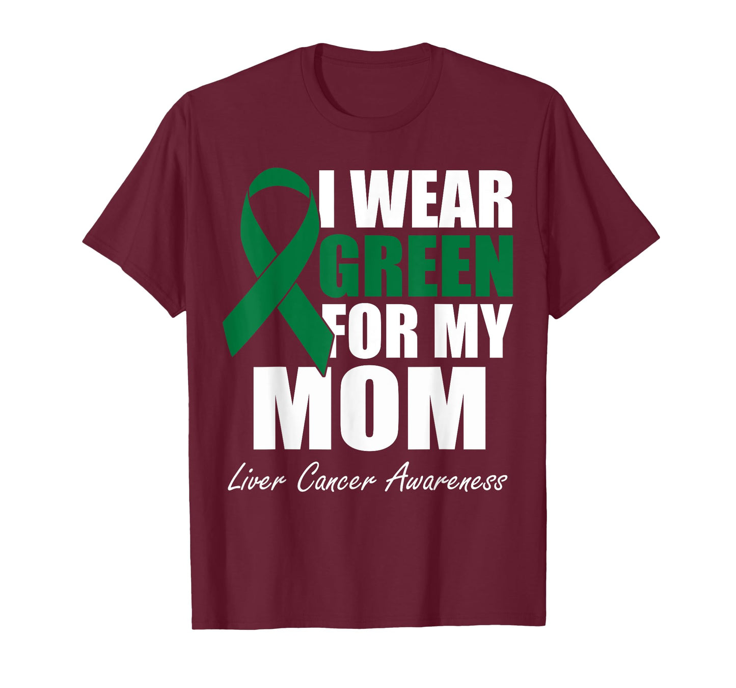 I Wear Green For My Mom Liver Cancer Awareness T-Shirt