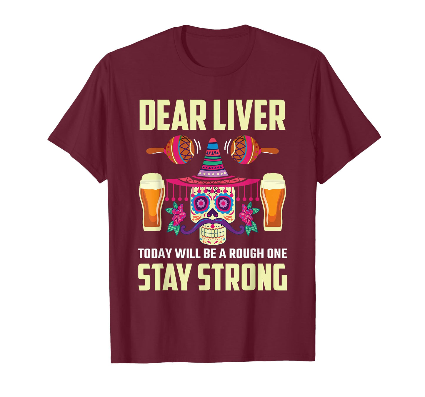 Dear Liver Sugar Skull Drink Beer Funny Cinco de Mayo T-Shirt