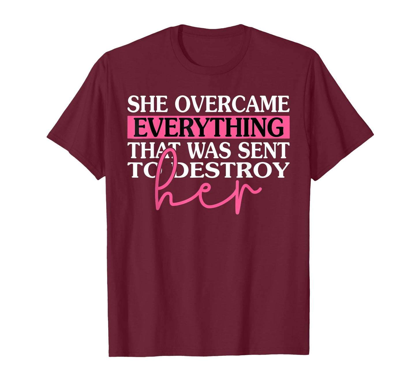 She Overcame Everything That Was Meant To Destroy Her T-Shirt