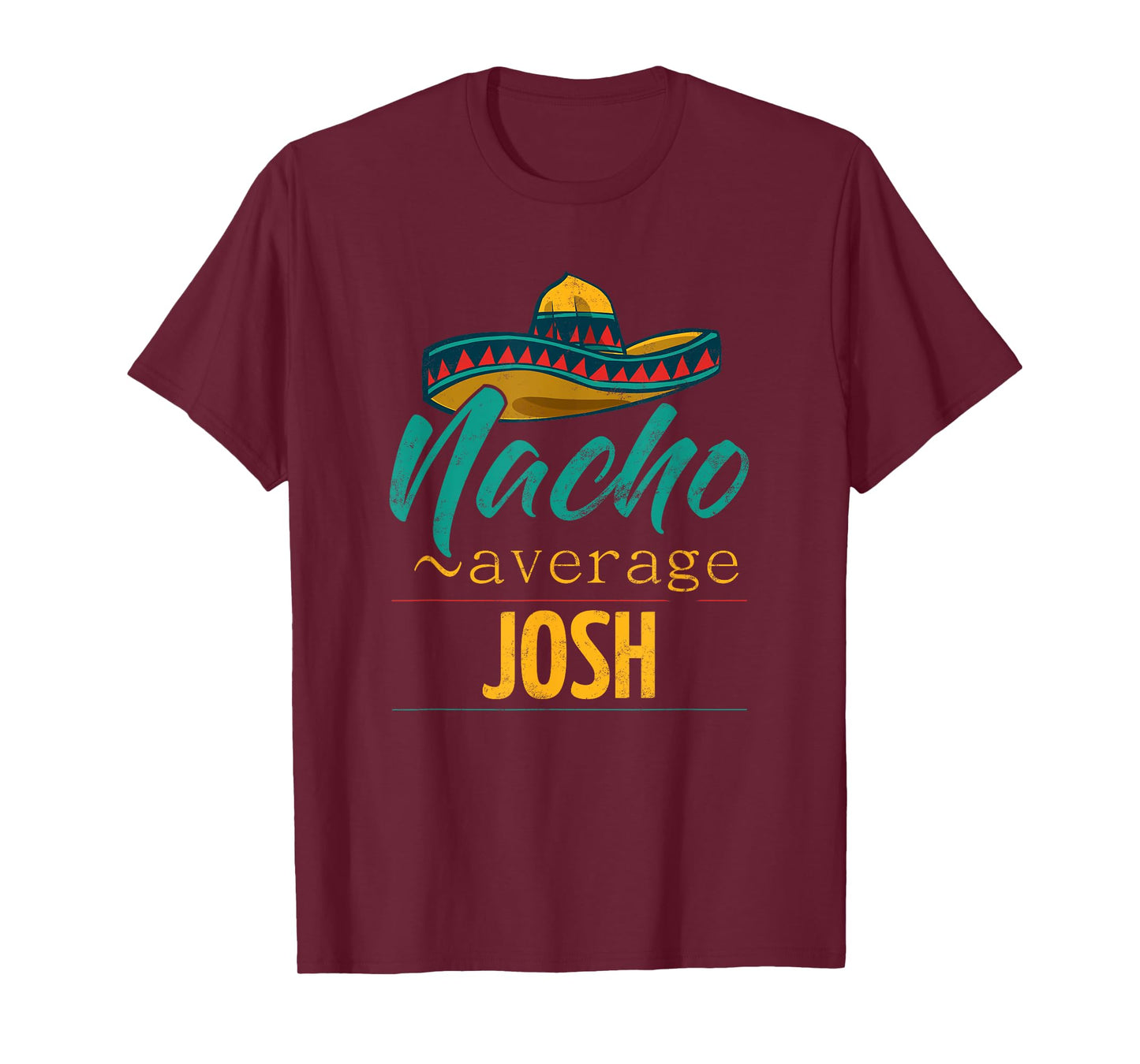Nacho Average Josh Gift Funny Cinco De Mayo Sombrero T-Shirt