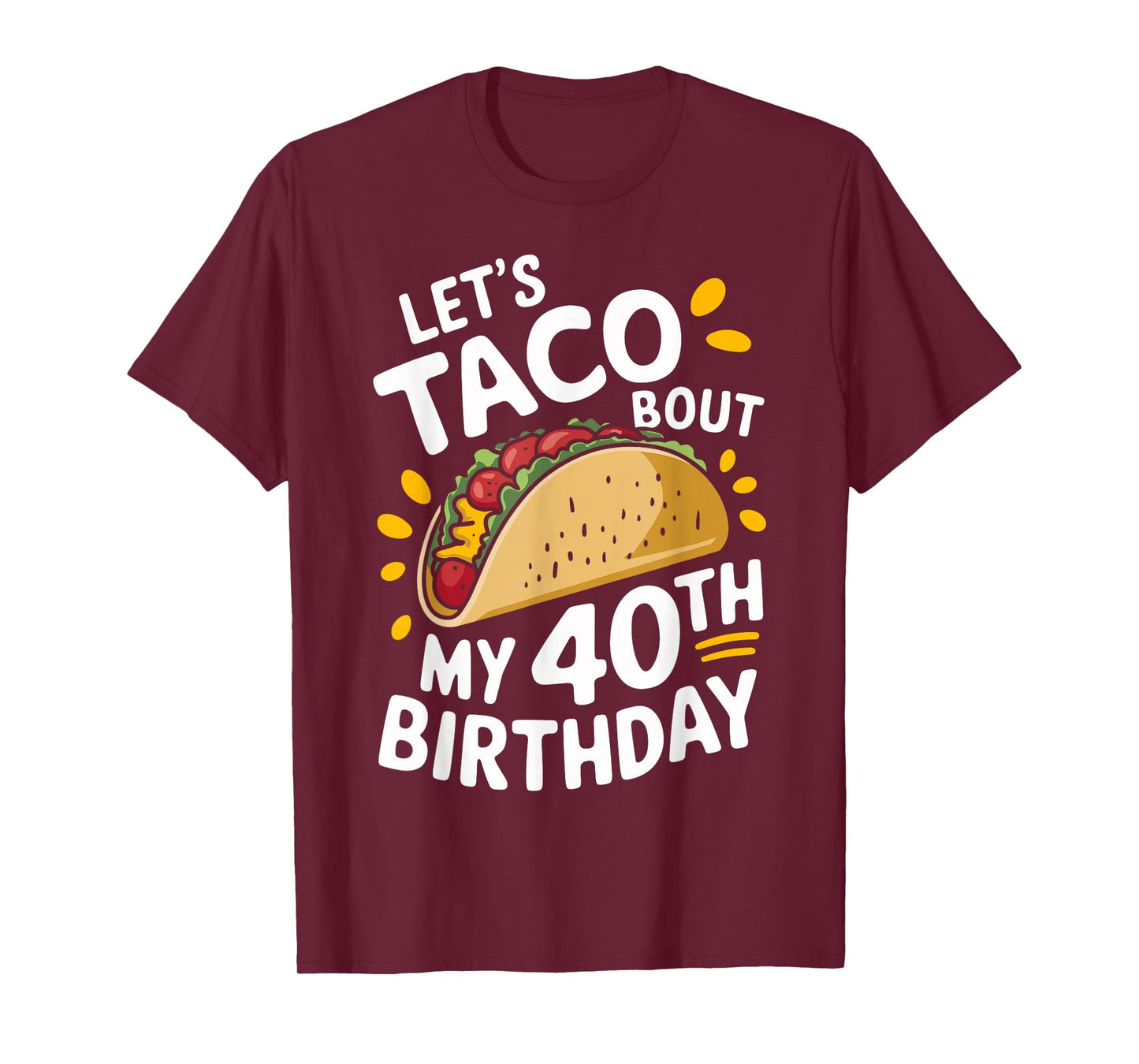 Let's Taco Bout My 40th Birthday Funny Taco Day Fiesta Party T-Shirt