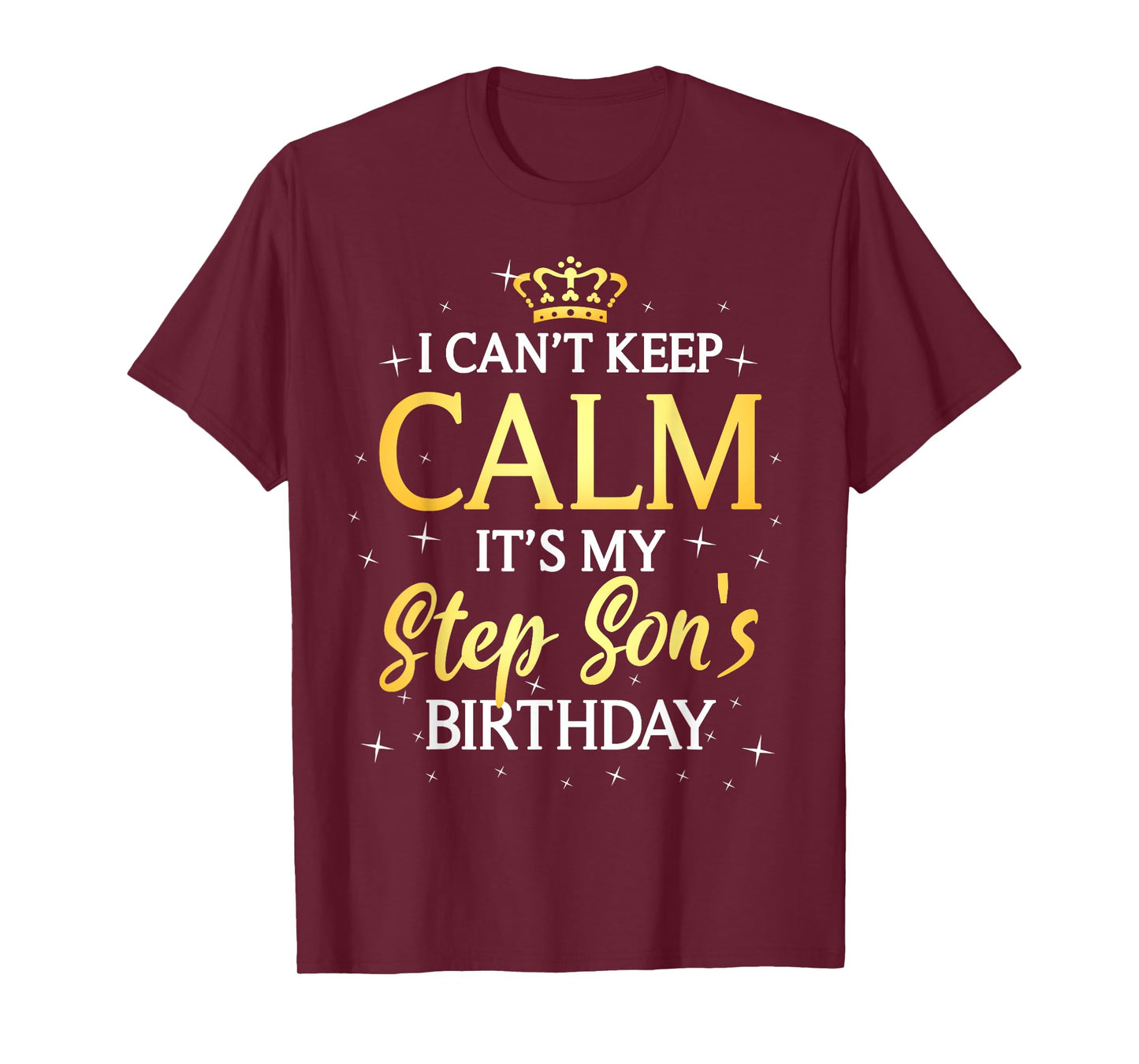 I Can't Keep Calm It's My Stepson Birthday Gift Bday Party T-Shirt
