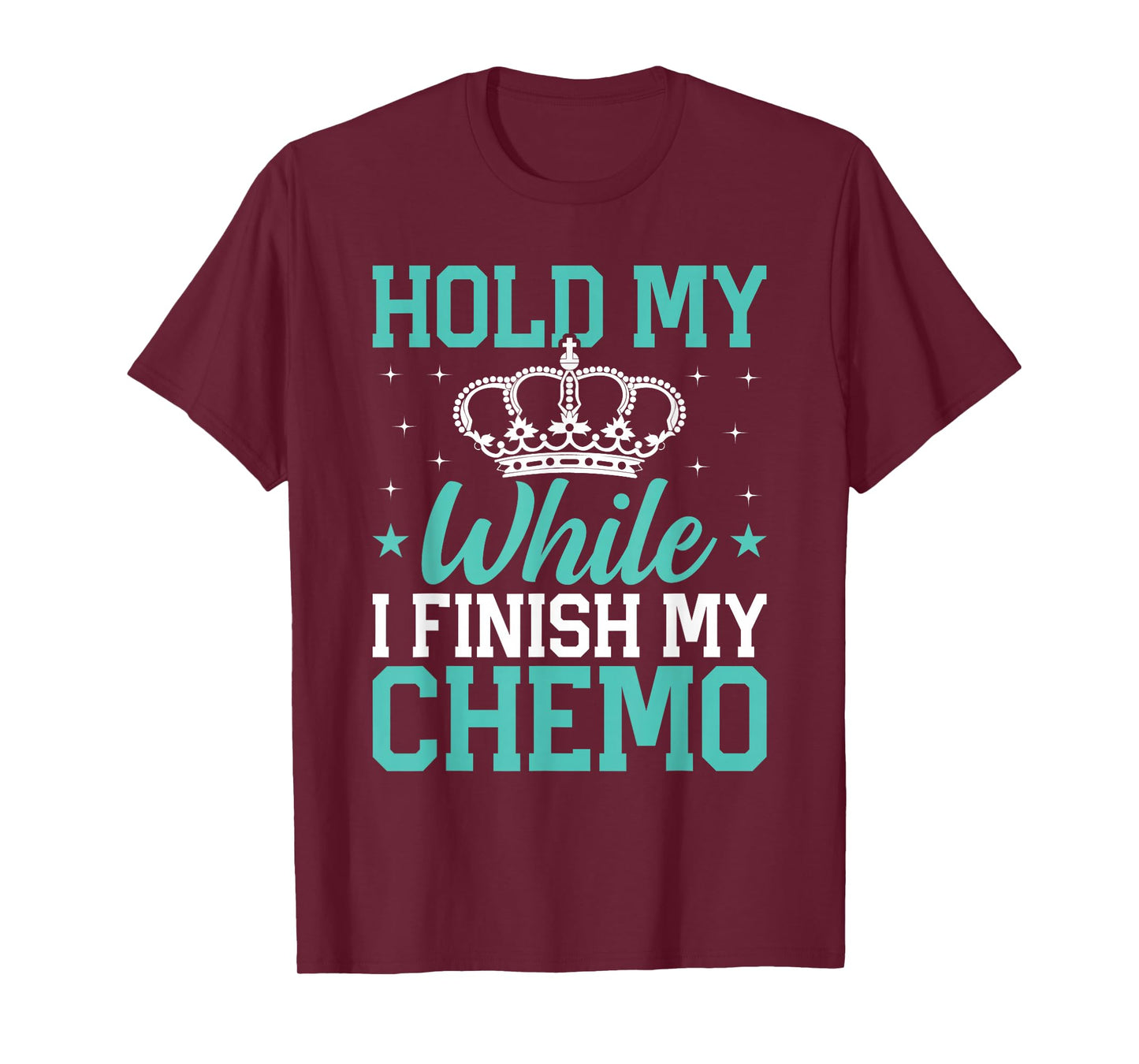 Last Day of Chemo Hold My Crown While I Finish My Chemo Gift T-Shirt