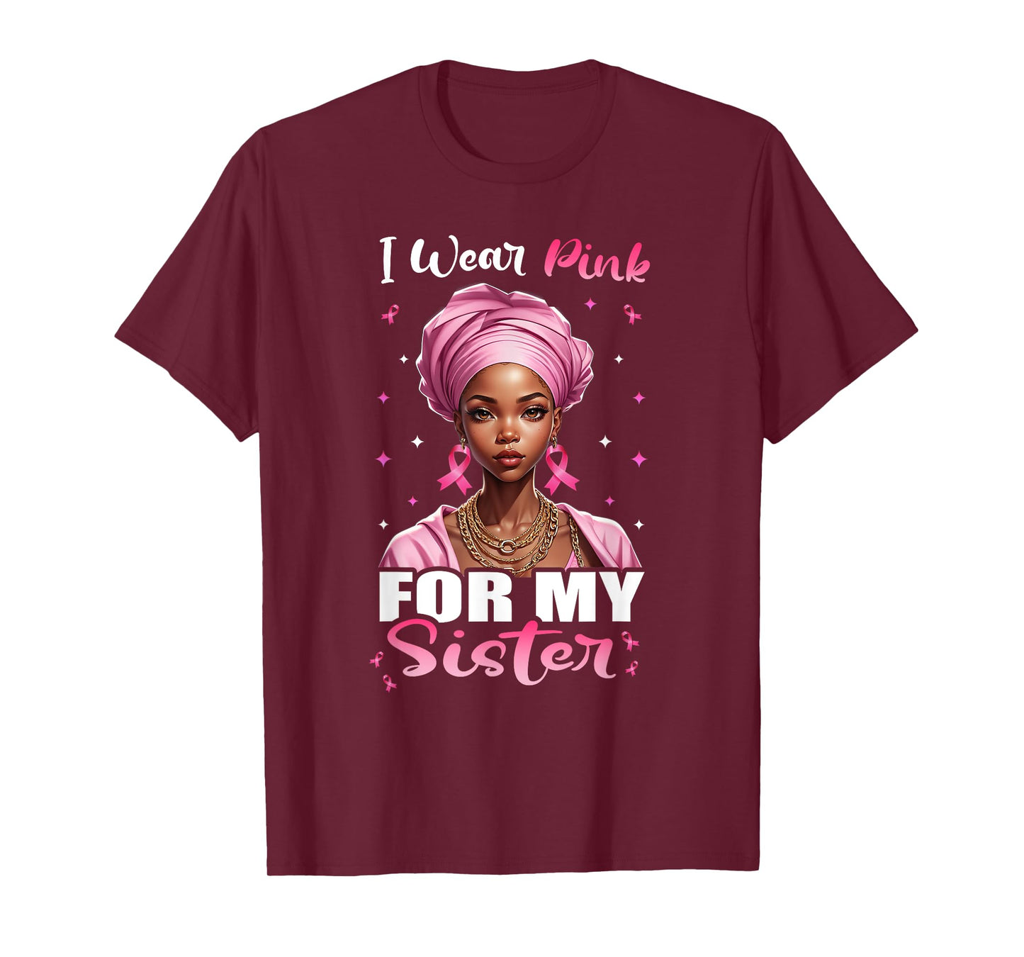 Breast Cancer Black Women, I Wear Pink For My Sister T-Shirt