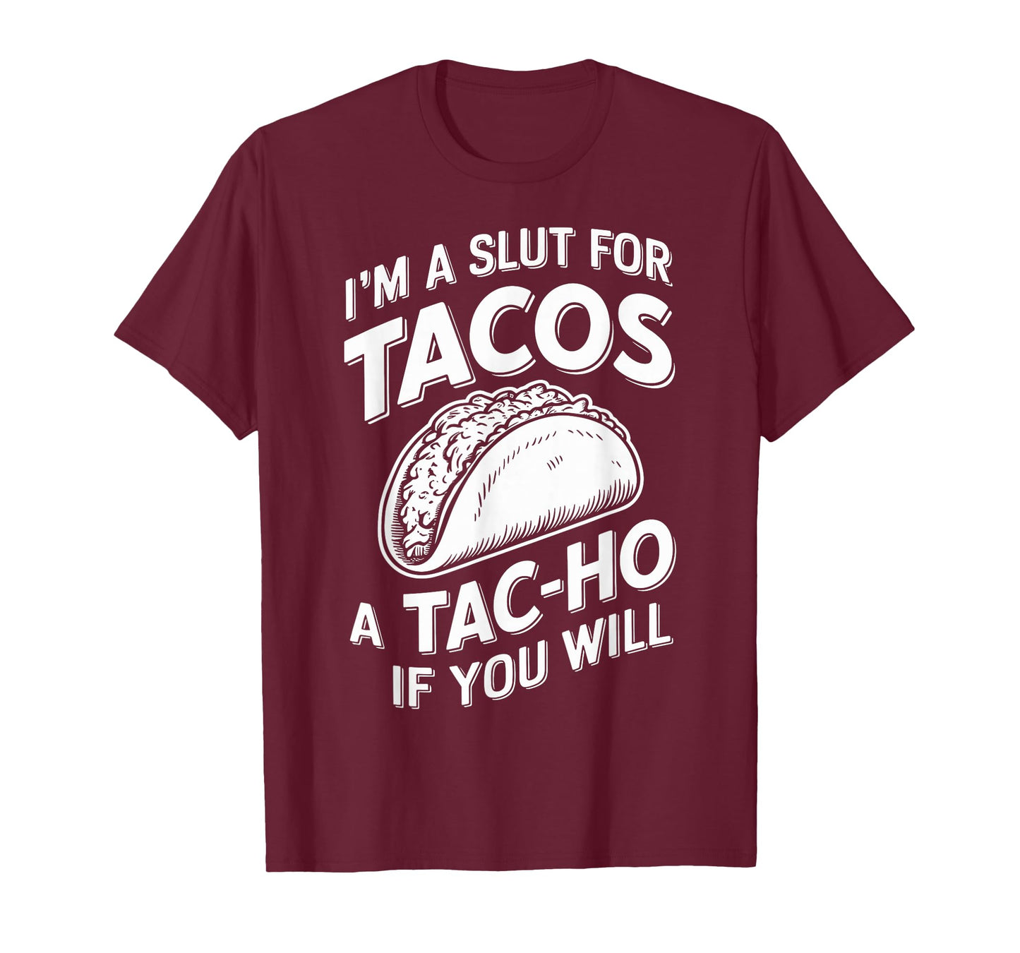 I'm A Slut for Tacos A Tac-ho If You Will Funny Taco Day T-Shirt