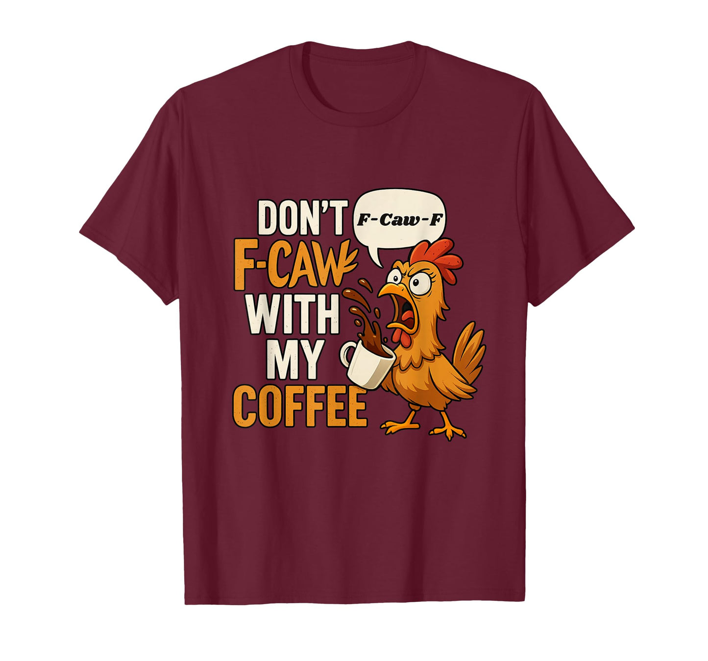 Chicken Don’t F-Caw-F with My Coffee Rooster FCAWF T-Shirt
