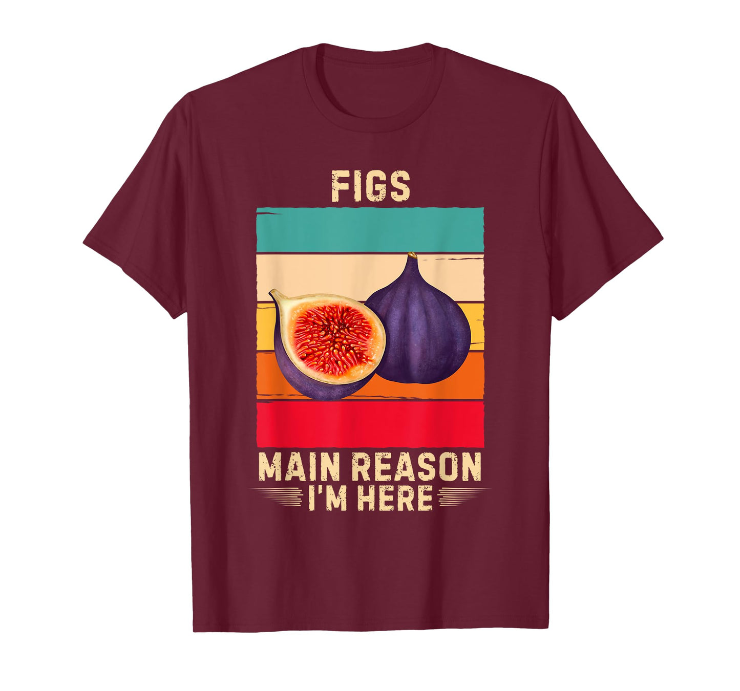 Retro Figs Main Reason I'm Here Figs Fruit Lover T-Shirt