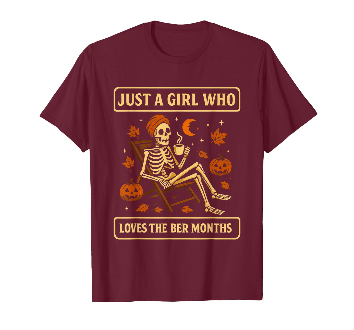 JUST A Girl WHO Loves The BER Months Skeleton Coffee T-Shirt