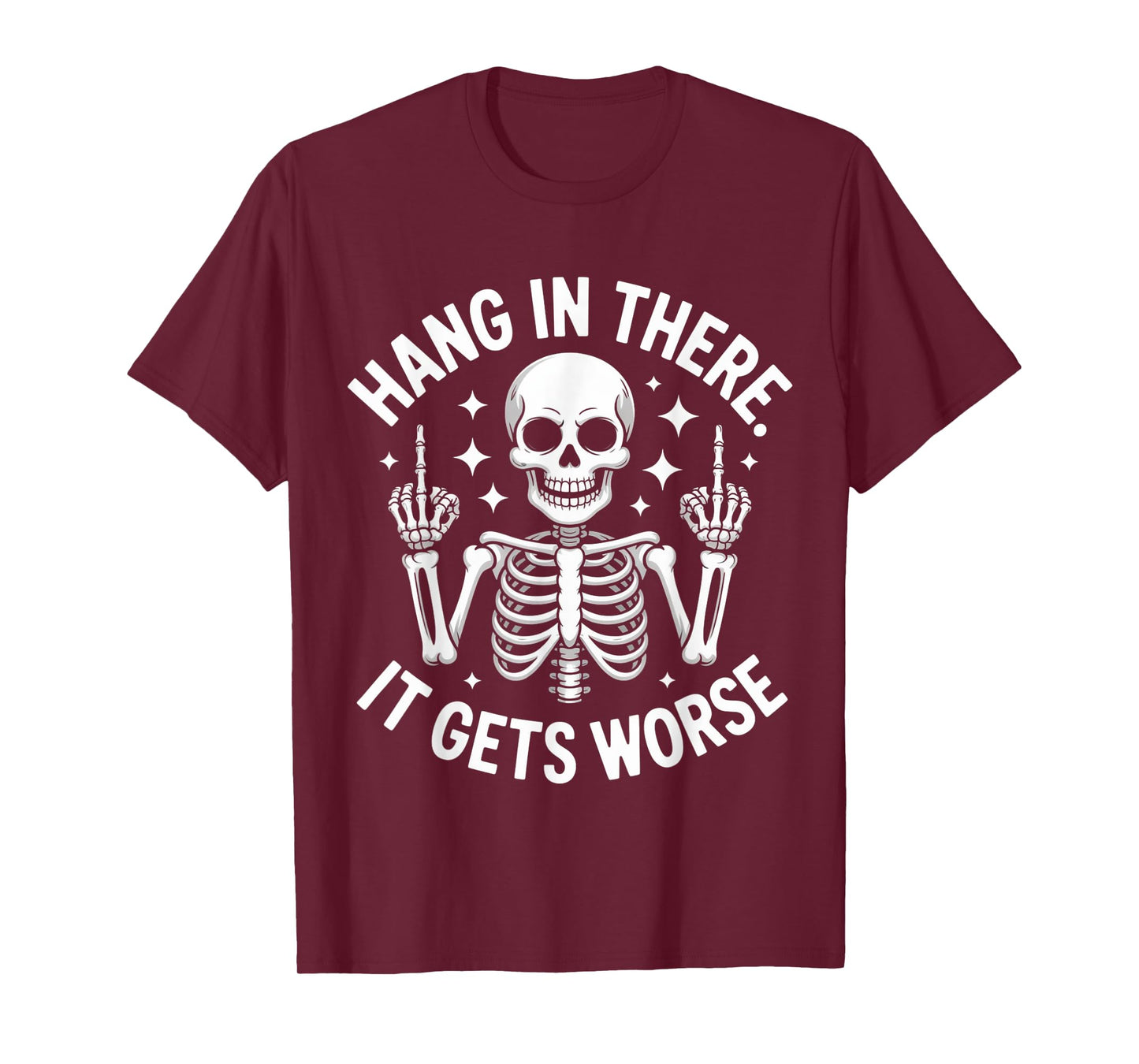 Hang in There It Gets Worse Skeleton Middle Finger Funny T-Shirt