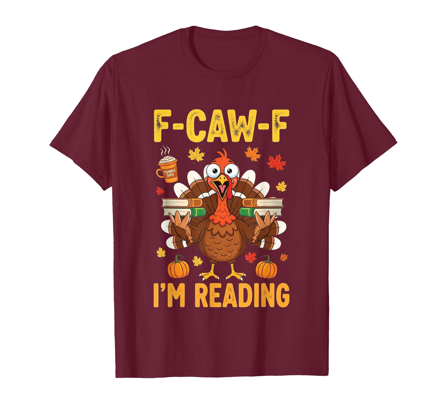 Funny F-Caw-F I'm Reading Turkey Thanksgiving Books Lovers T-Shirt