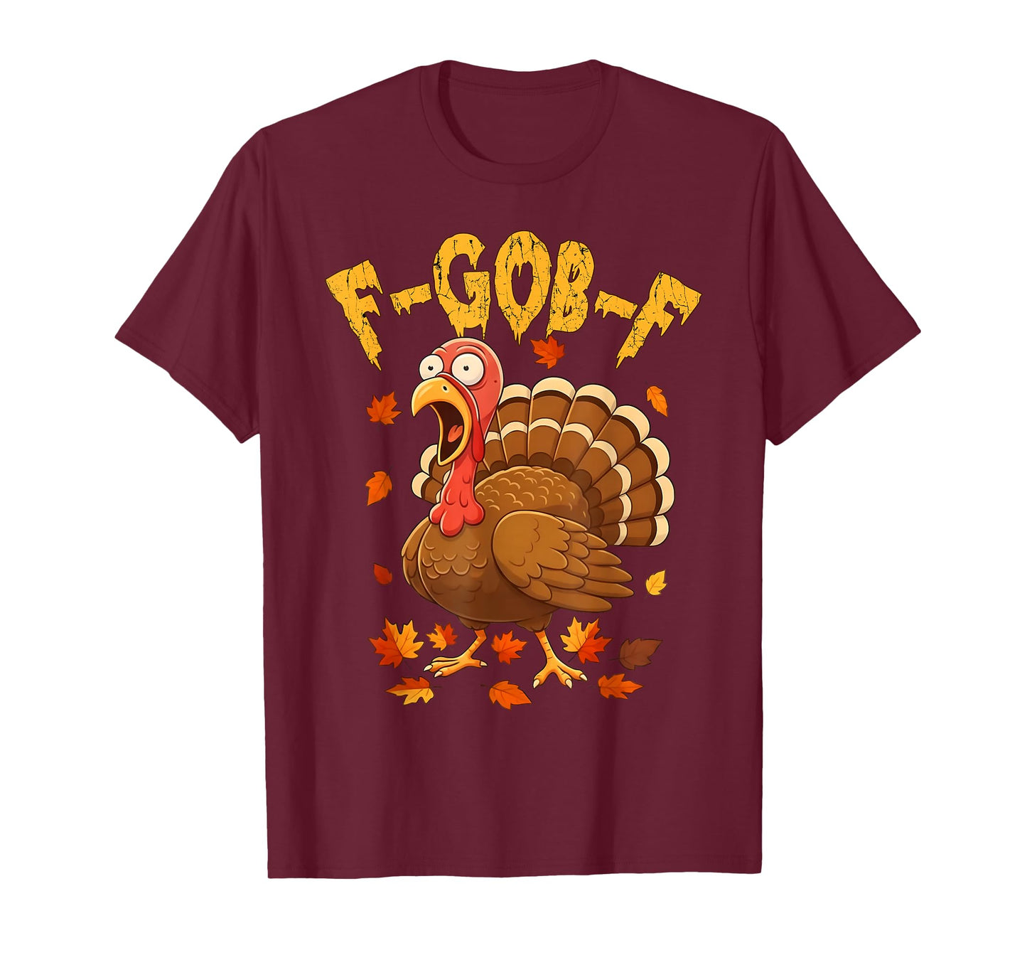F-Gob-F Funny Turkey Thanksgiving Humor Quote Turkey Meme T-Shirt
