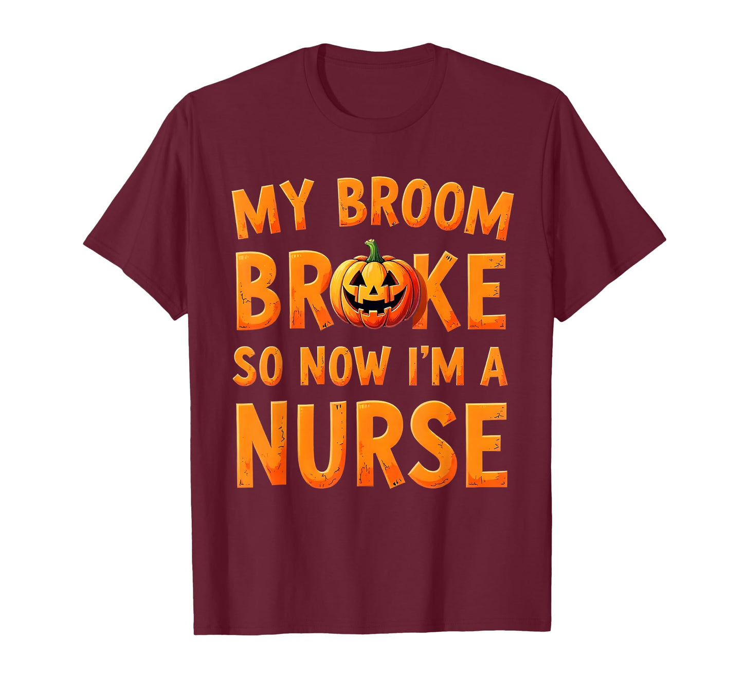 My Broom Broke So Now Im A Nurse Funny Halloween T-Shirt