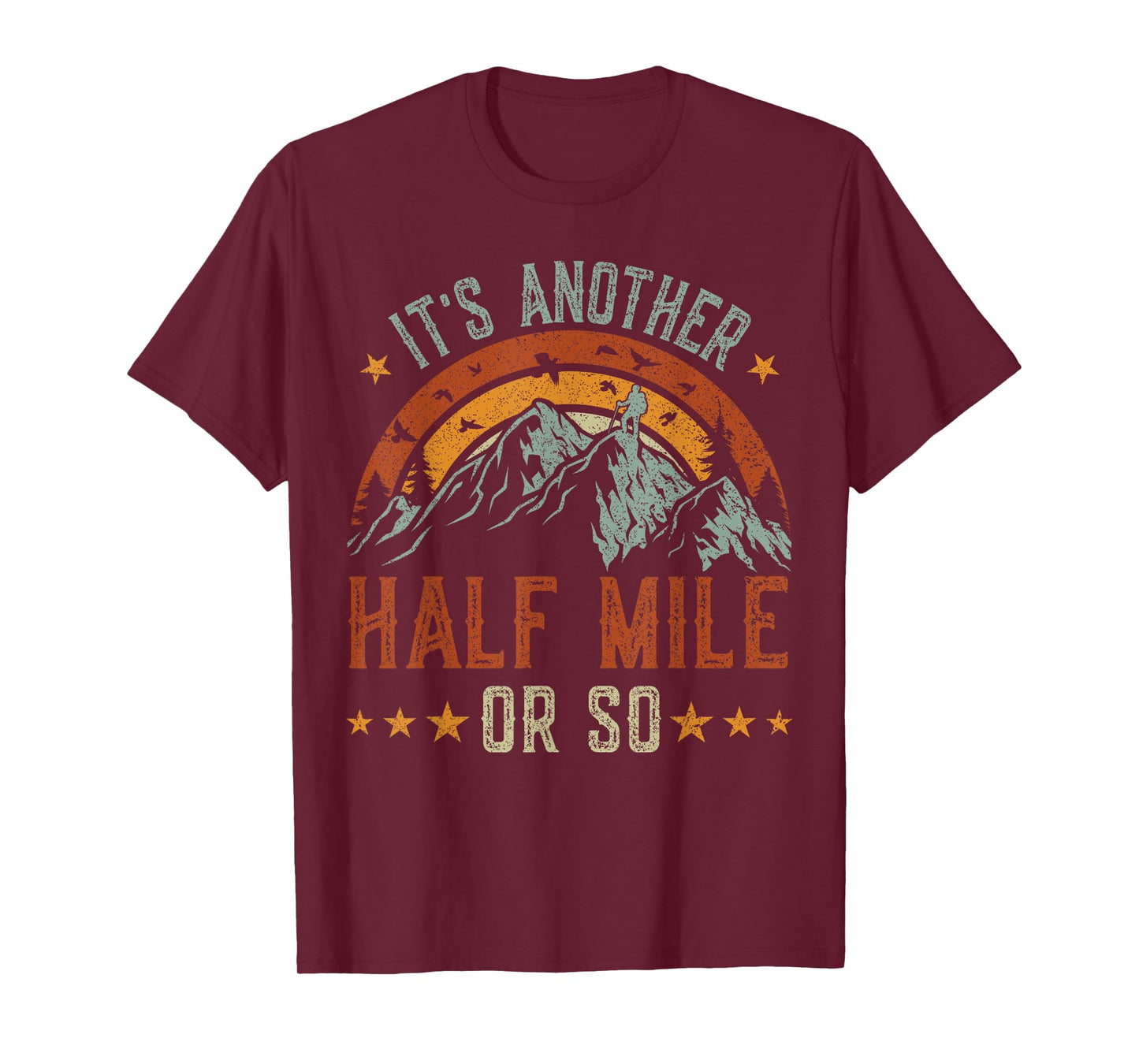 It's Another Half Mile Or So tshirt, funny hiking shirt men T-Shirt