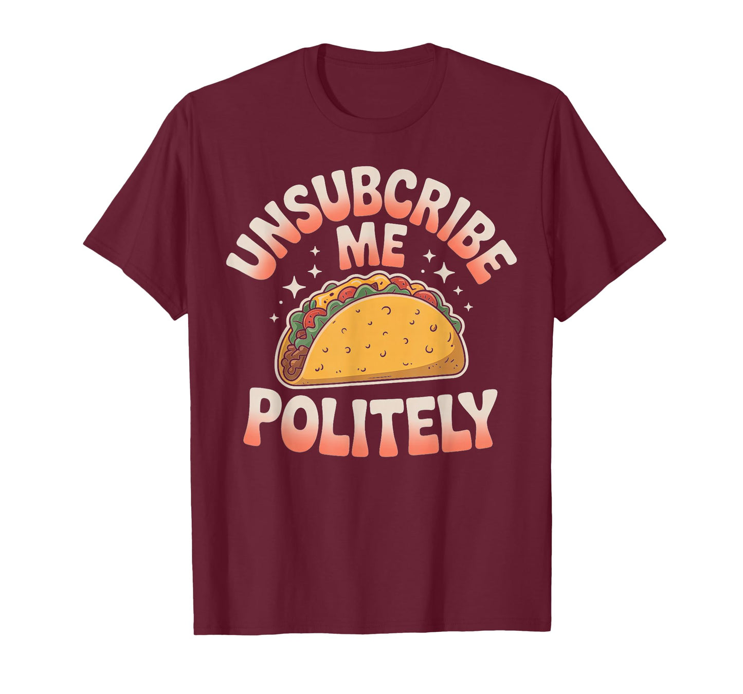 Unsubscribe Me Politely Taco Graphic Design T-Shirt