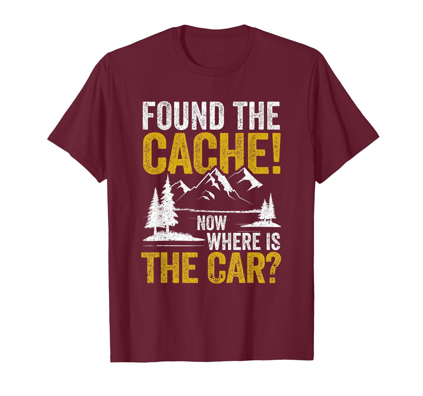 Found The Cache Now Where Is The Car Funny Geocaching Lover T-Shirt