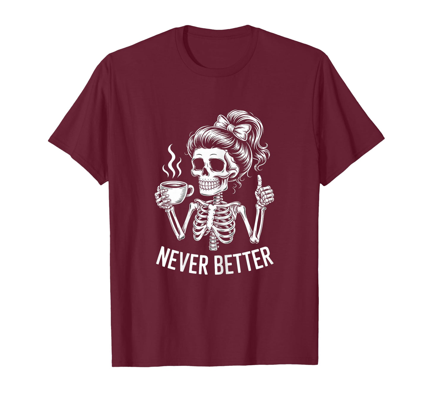 Messy Bun Drinking Coffee for Women Never Better Skeleton T-Shirt