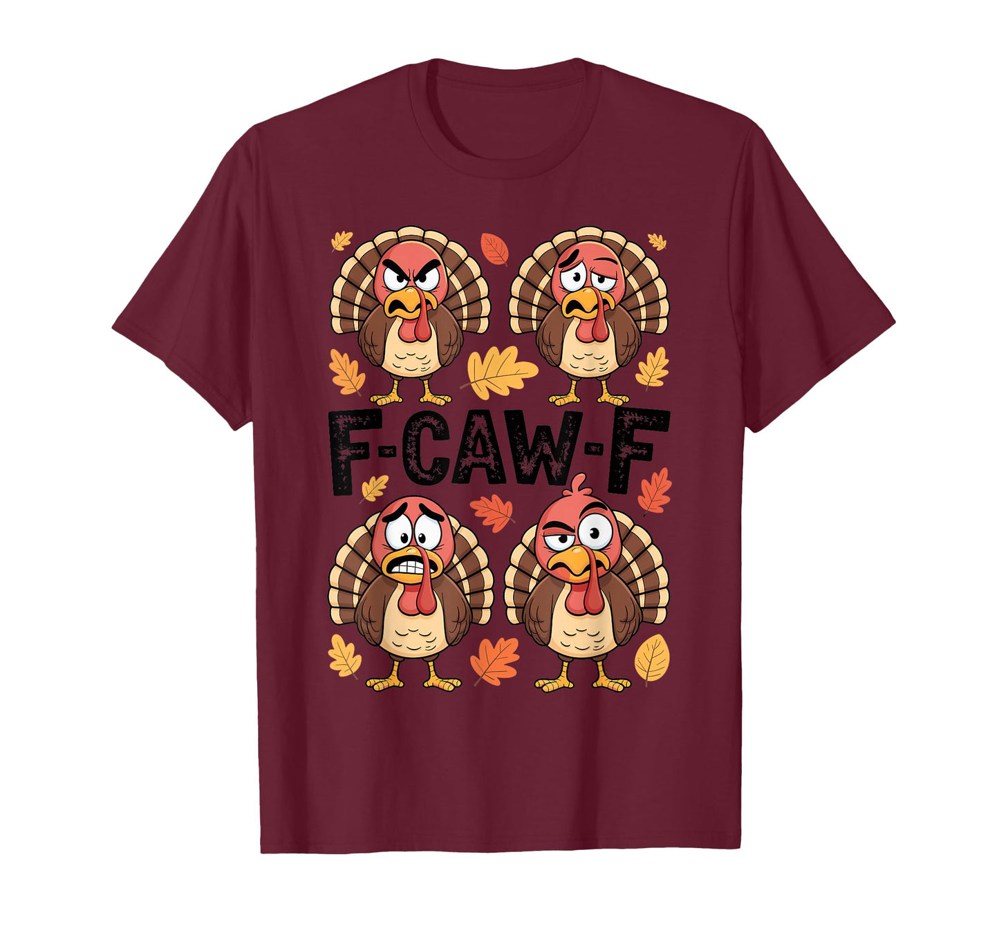 Thanksgiving F-CAW-F Turkey Emotion Humor Family Party Funny T-Shirt