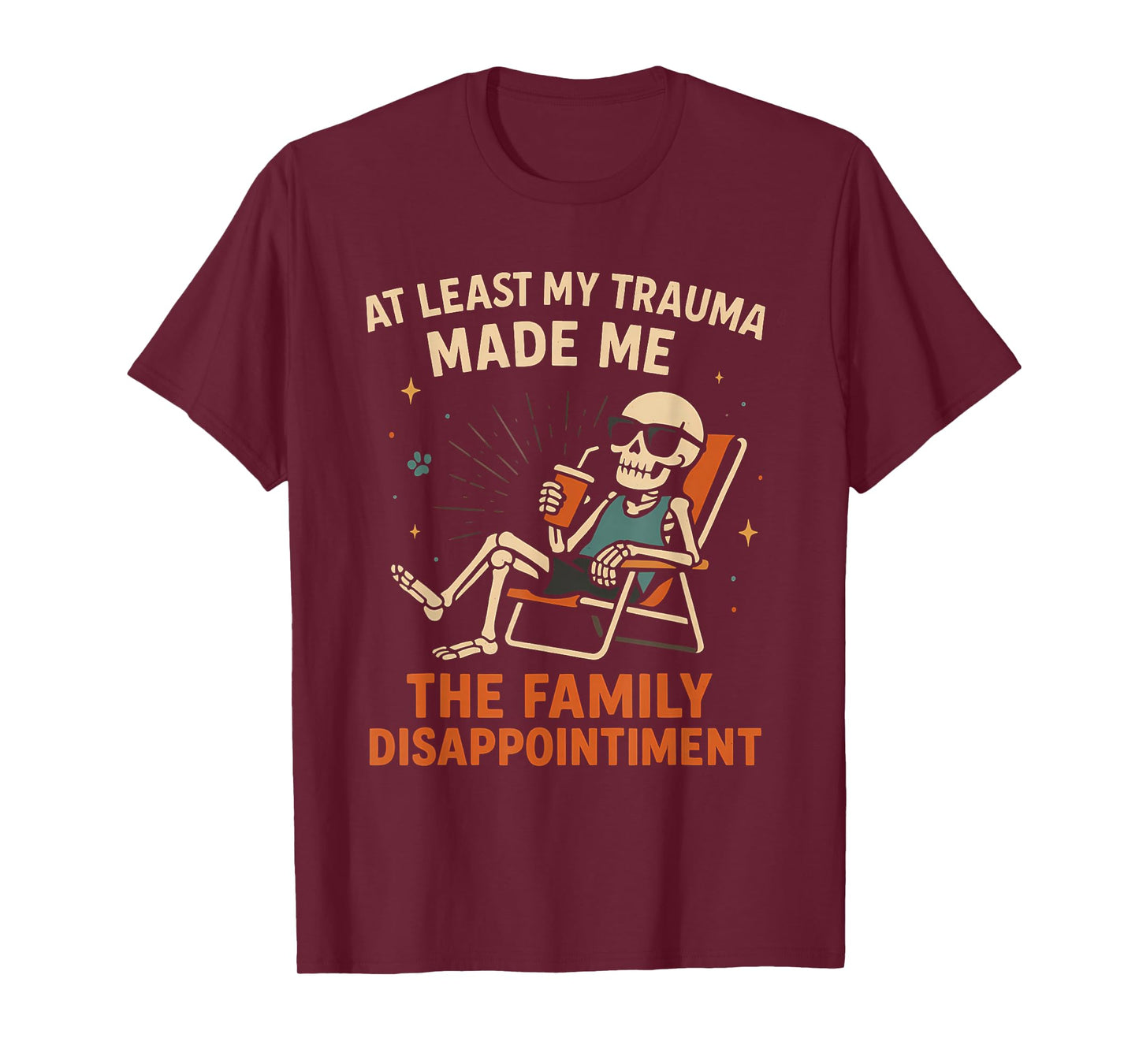 Trauma Made Me The Family Disappointment Funny Skeleton Gag T-Shirt