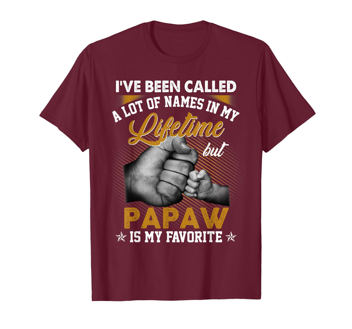 I've Been Called A Lot Of Names But Papaw Is My Favorite T-Shirt