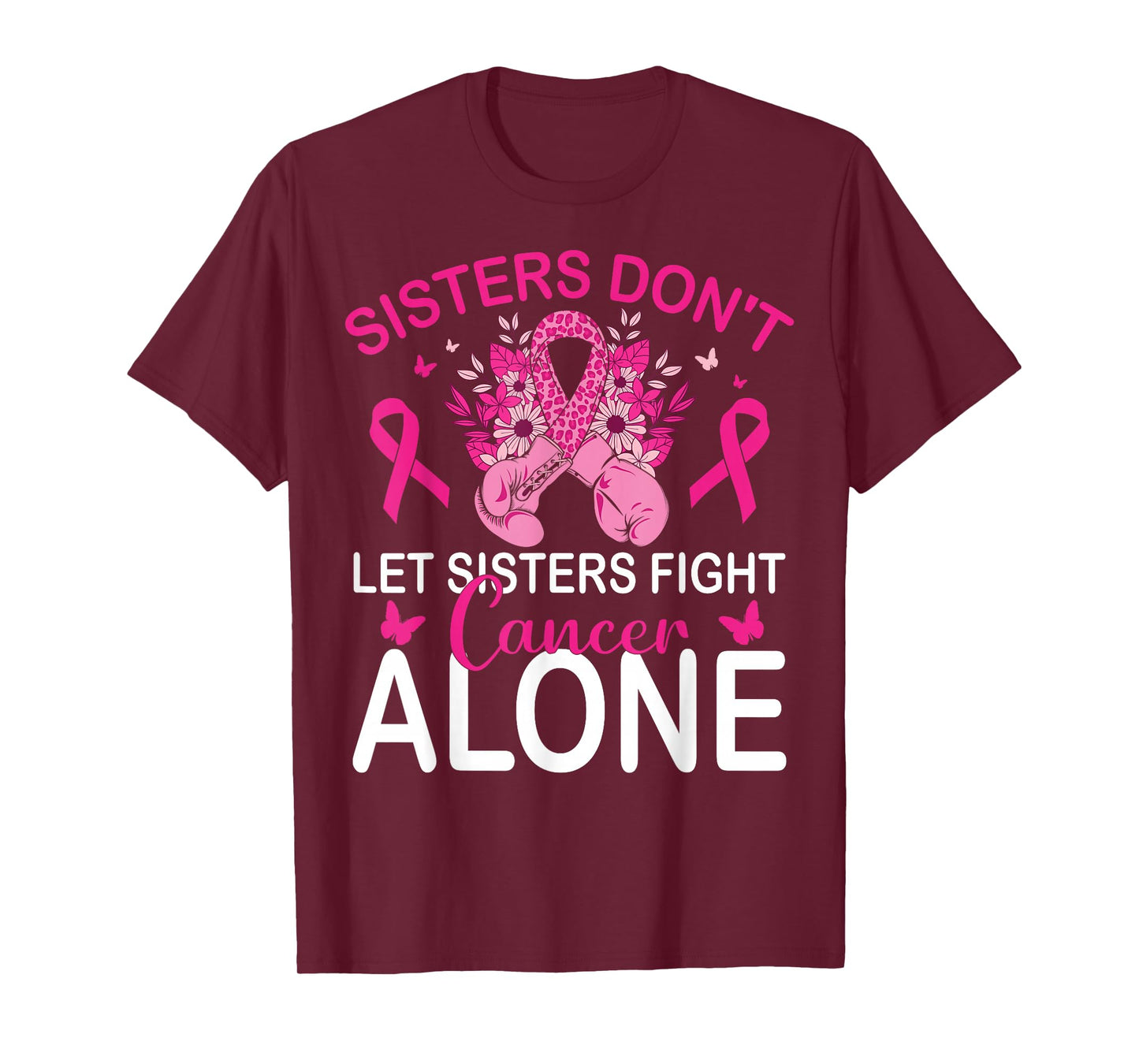 Sisters Don't Let Sisters Fight Breast Cancer Alone Gloves T-Shirt