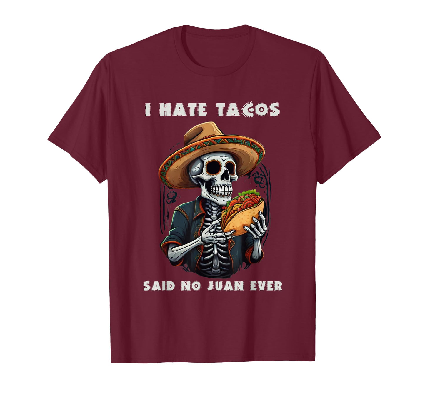I Hate Tacos Said No Juan Ever Funny Cinco De Mayo T-Shirt