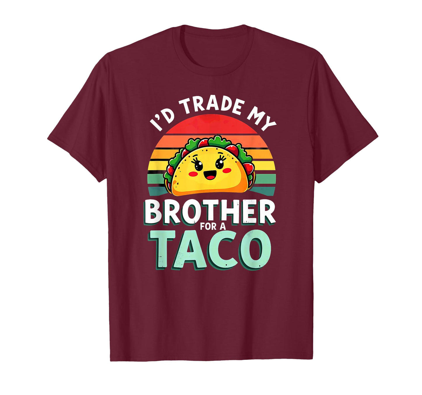 Humor Sister Sibling I'd Trade My Brother for A Taco T-Shirt