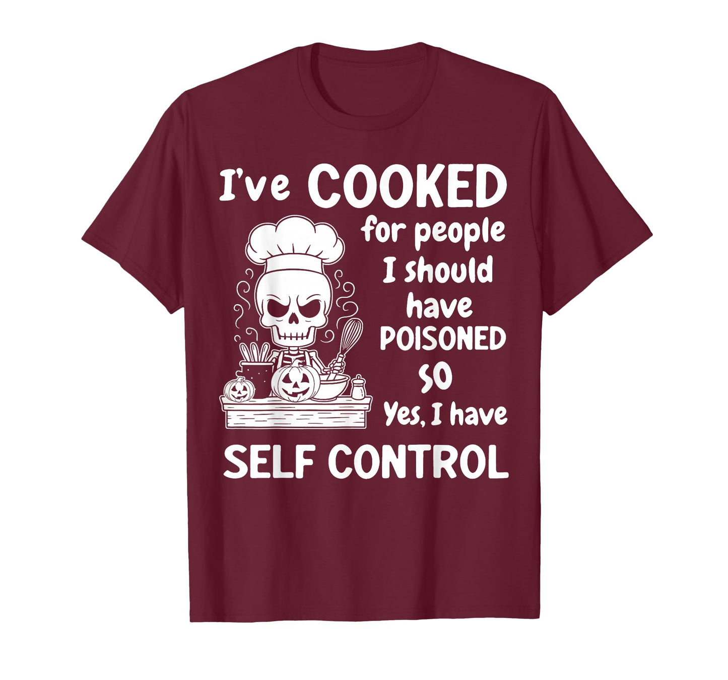 Skeleton Pumpkin Halloween I've Cooked for People I Should T-Shirt