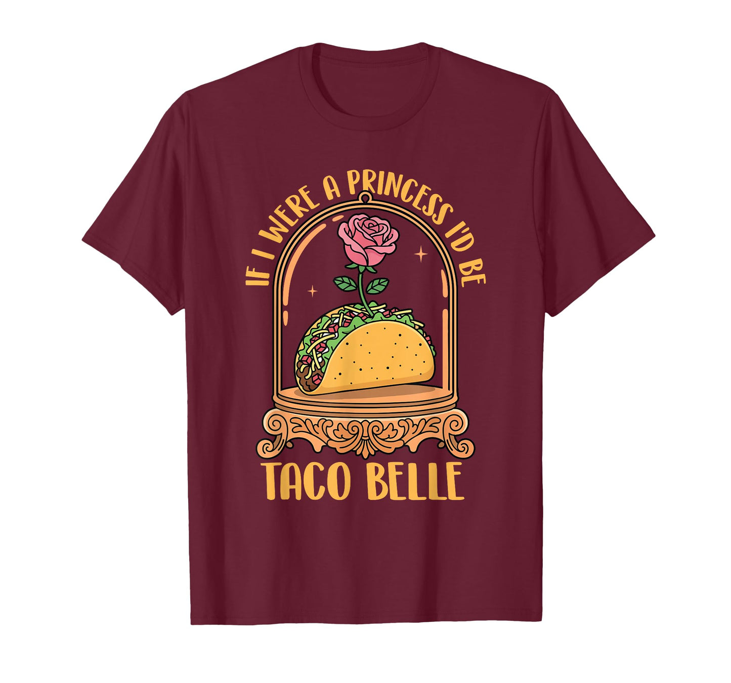 If I were A Princess I'd Be Taco Belle - Taco Lover Mexican T-Shirt