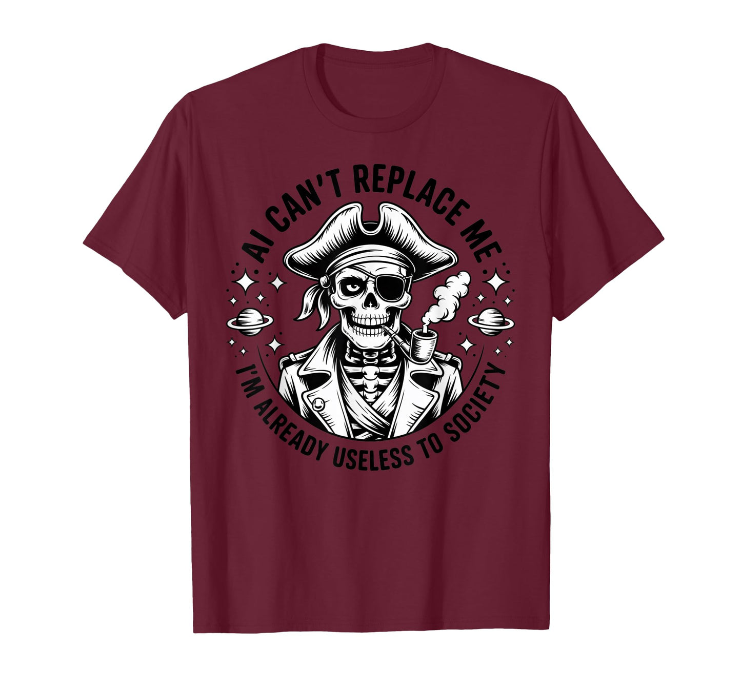AI Can’t Replace Me I’m Already Useless to Society Pirate T-Shirt