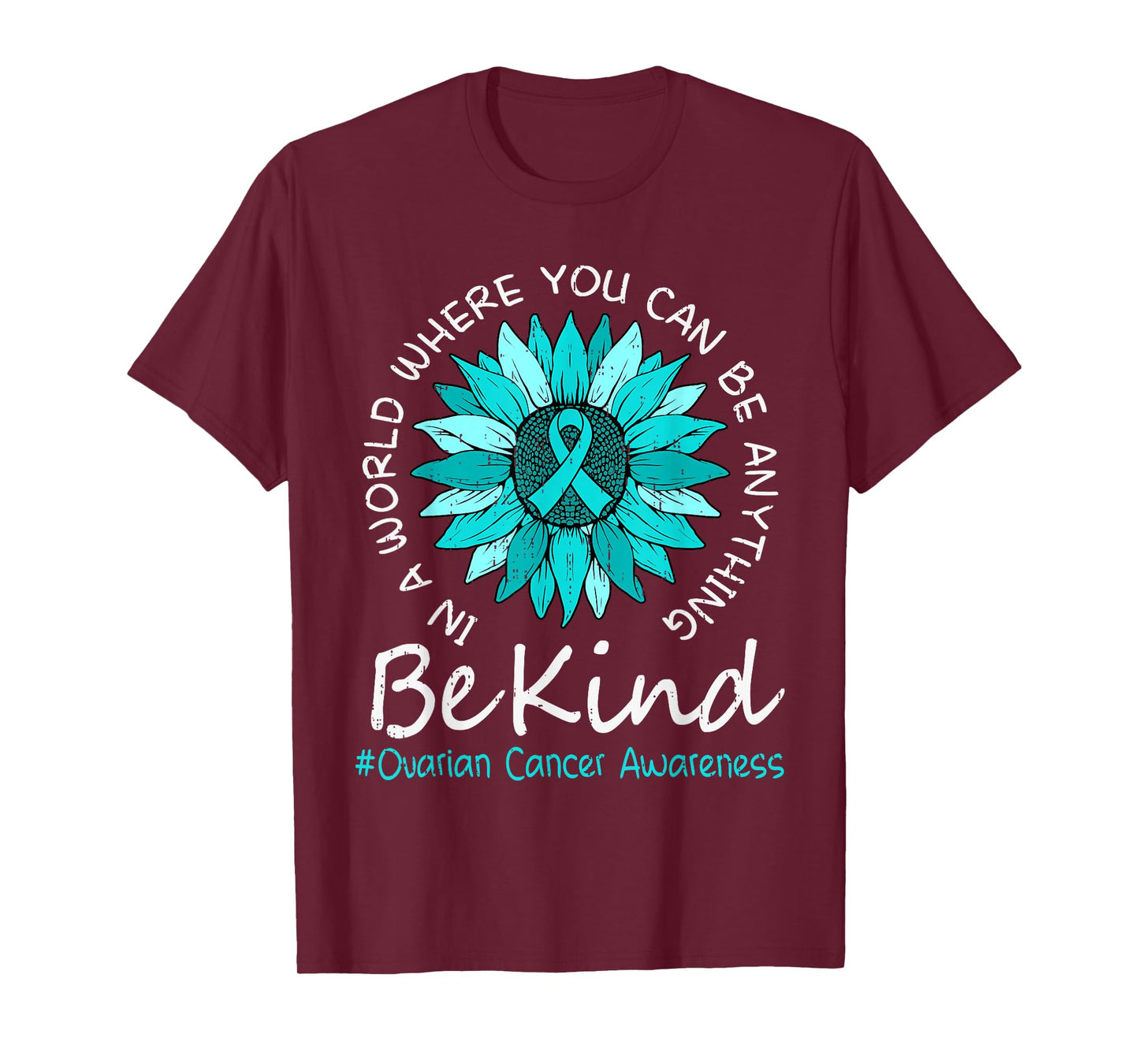 Be Kind Ovarian Cancer Awareness Sunflower Ribbon Teal Women T-Shirt