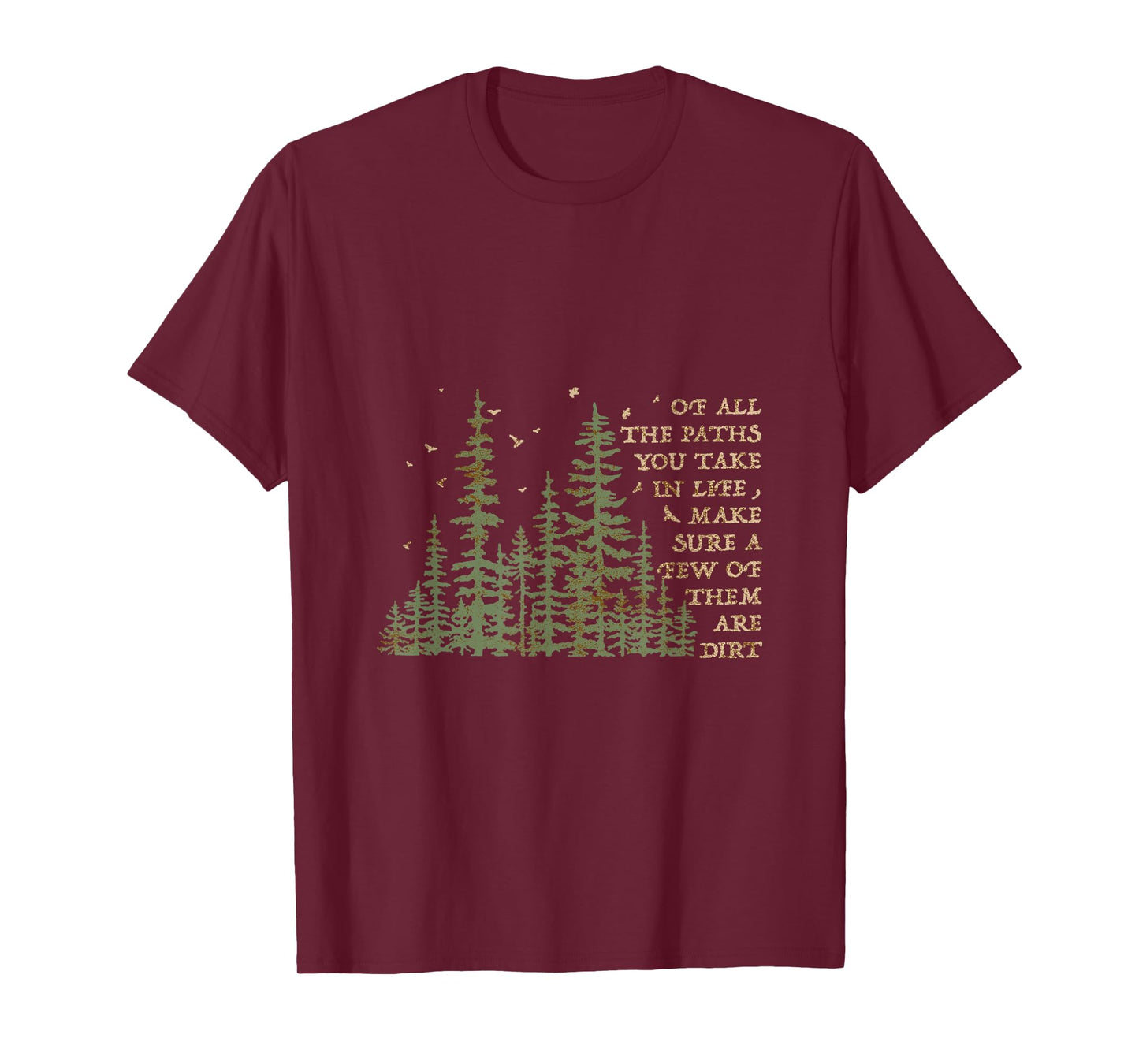 Of All The Paths You Take In Life Make Sure Most Are Dirt T-Shirt